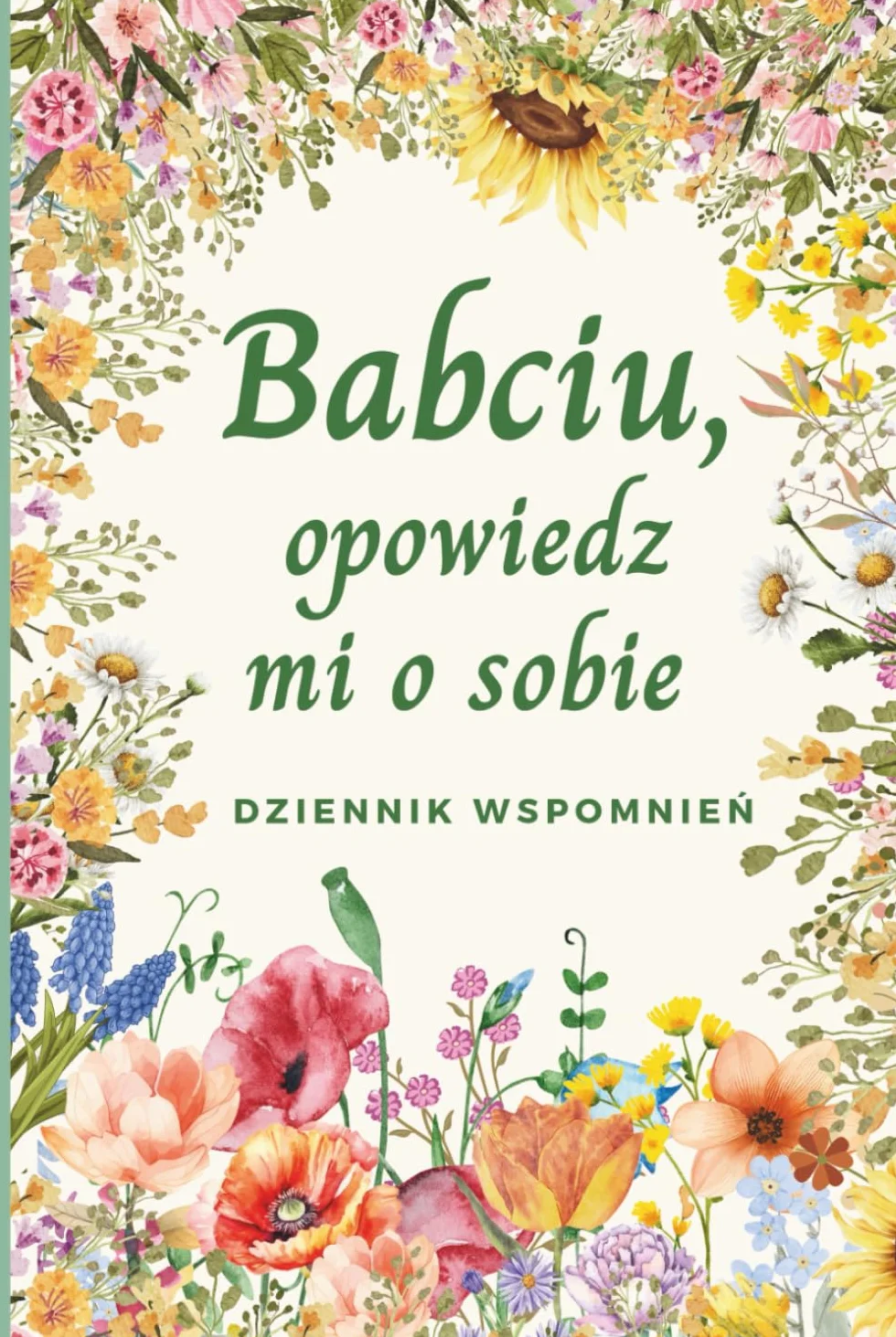 Babciu, opowiedz mi o sobie: Dziennik wspomnień, książka do uzupełnienia, pamiętnik, prezent dla Babci na urodziny, Dzień Babci, Święta lub bez okazji