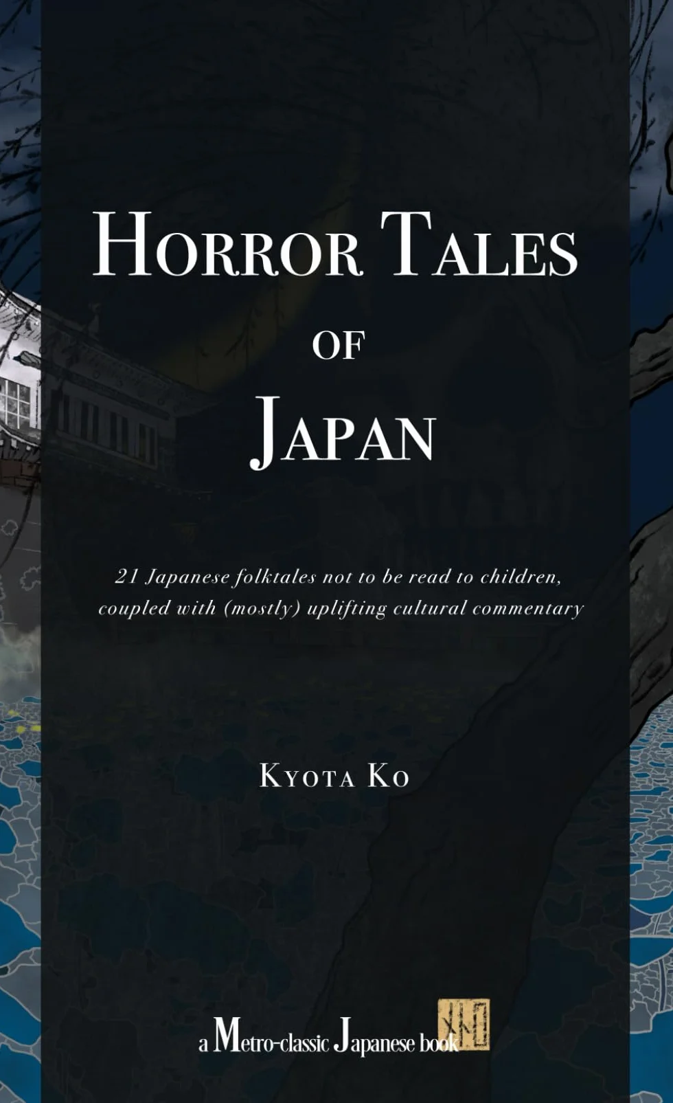 Horror Tales of Japan: 21 Japanese folktales not to be read to children, coupled with (mostly) uplifting cultural commentary