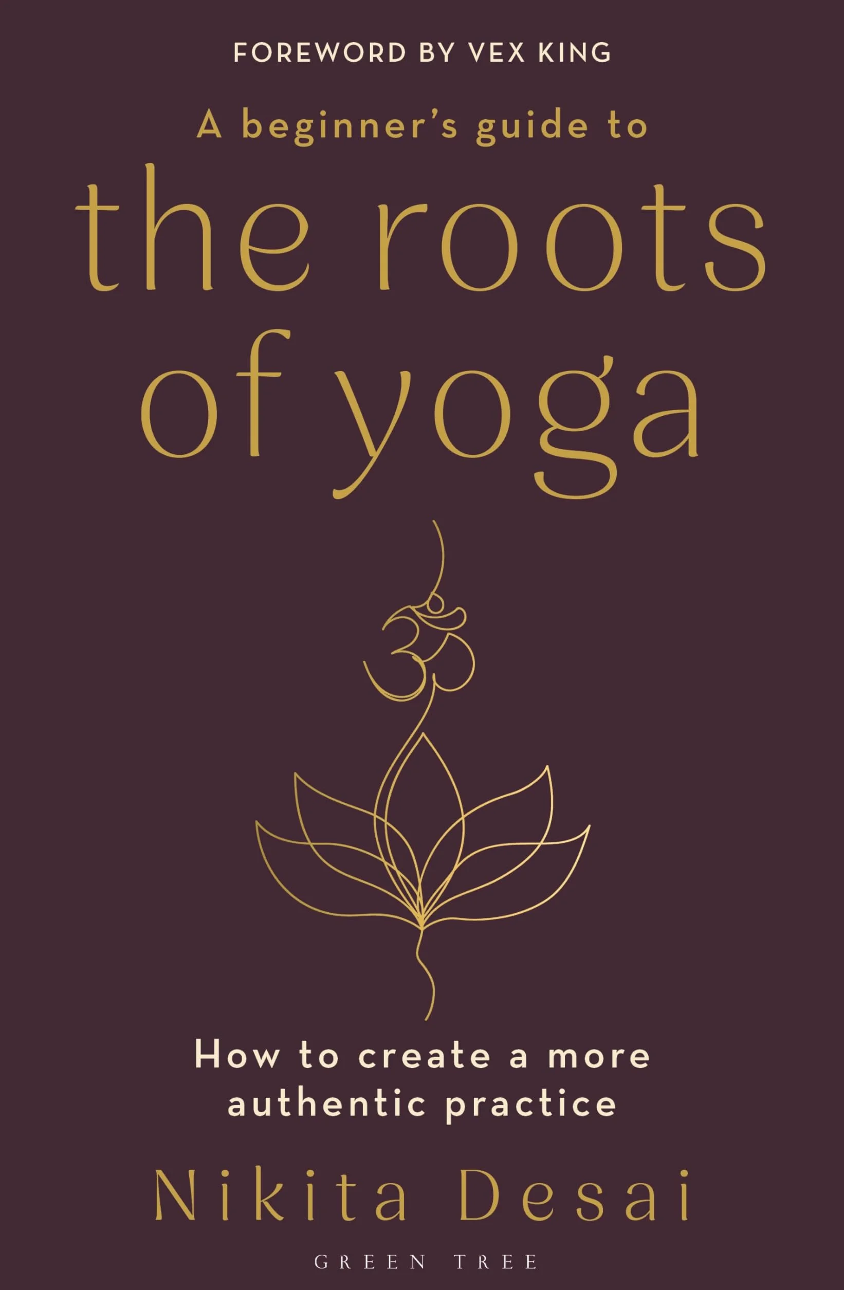 A Beginner's Guide to the Roots of Yoga: How to create a more authentic practice