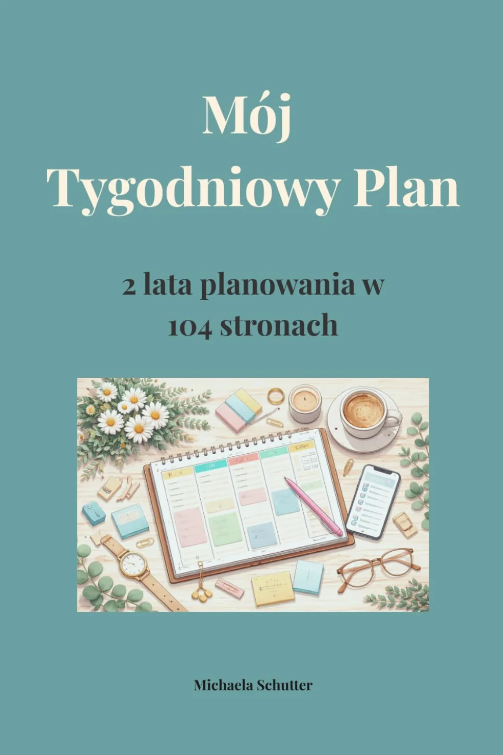 Mój Tygodniowy Plan: 2 lata planowania w 104 stronach