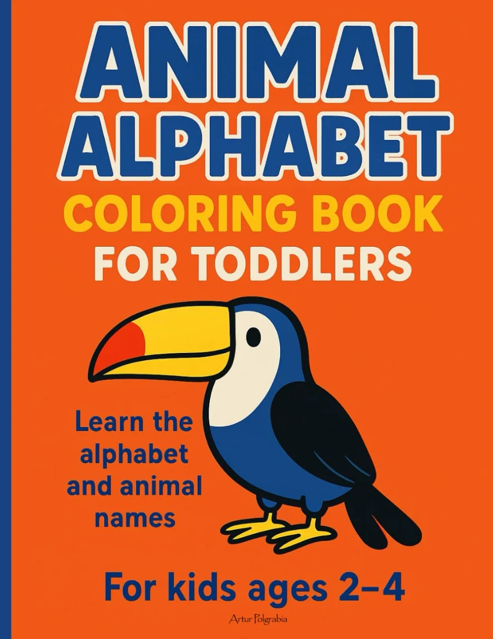 Animal Alphabet Coloring Book for Toddlers: Fun Early Learning Activity for Preschool Kids Ages 2–4 | Cute Creatures to Color | Educational Gift for ... | Simple Big Images for First-Time Coloring