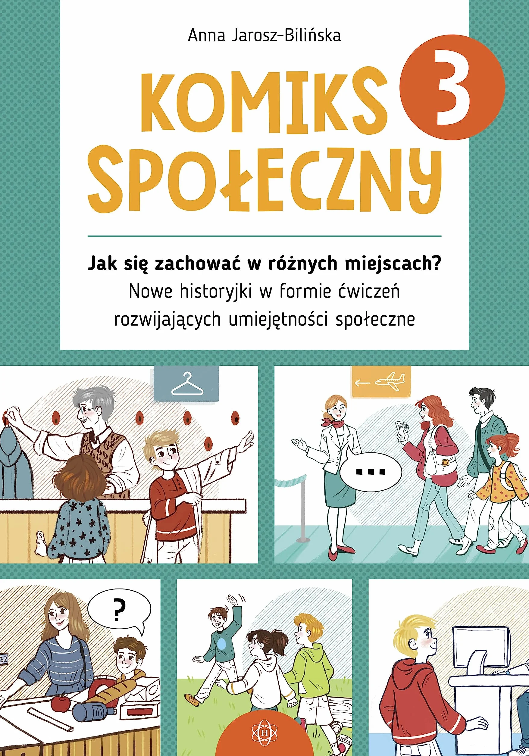 KOMIKS SPOŁECZNY 3 JAK SIĘ ZACHOWAĆ W RÓŻNYCH: Jak się zachować w różnych miejscach? Nowe historyjki w formie ćwiczeń rozwijających umiejętności społeczne