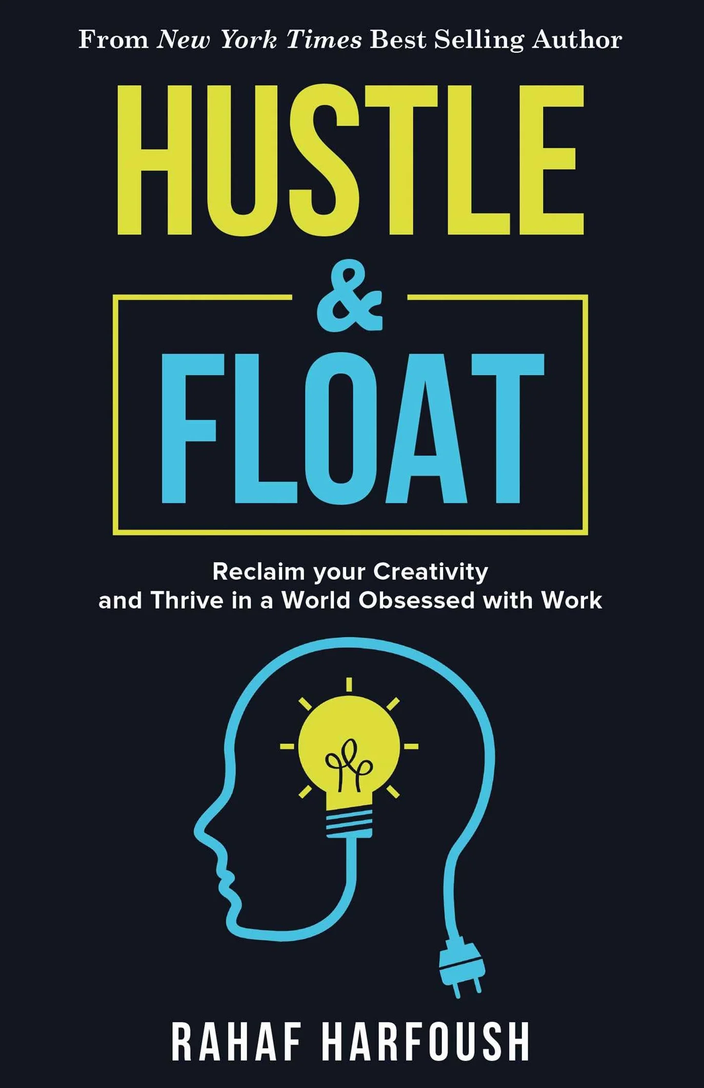 Hustle and Float: Reclaim Your Creativity and Thrive in a World Obsessed with Work