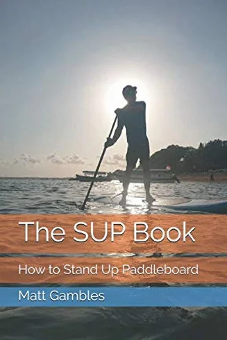 The SUP Book: How to Stand Up Paddleboard