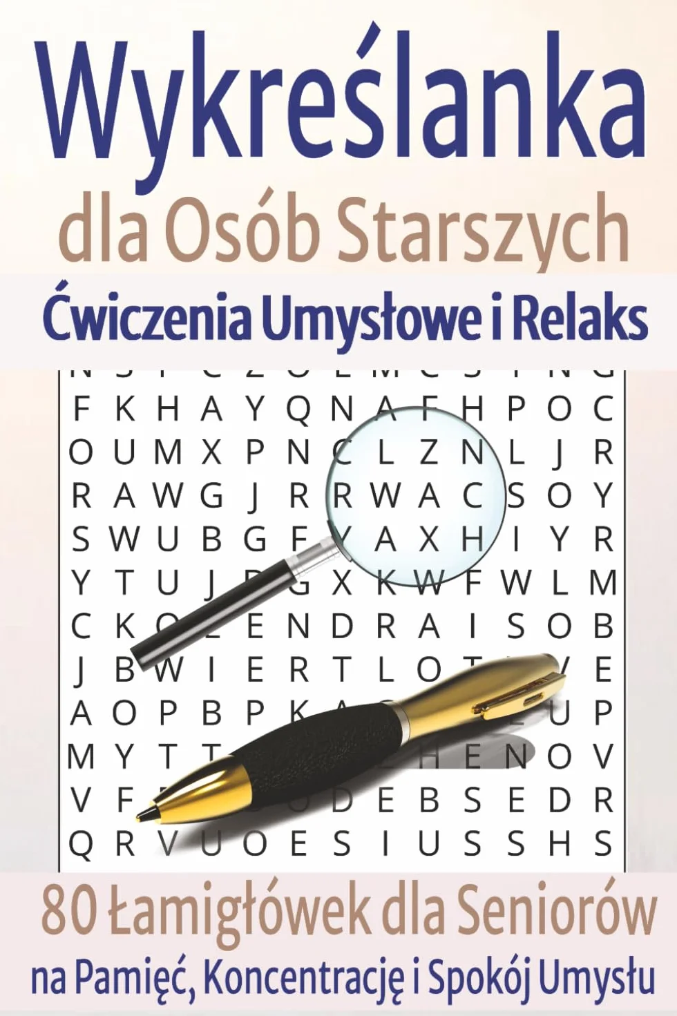 Wykreślanki dla Osób Starszych: 80 Łamigłówek Dla Seniorów .Trening Umysłu, Spokój i Satysfakcja w Każdym Słowie!