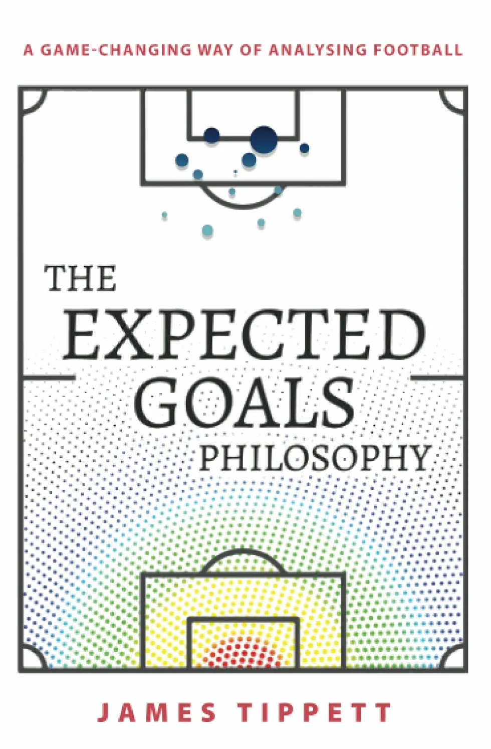 The Expected Goals Philosophy: A Game-Changing Way of Analysing Football