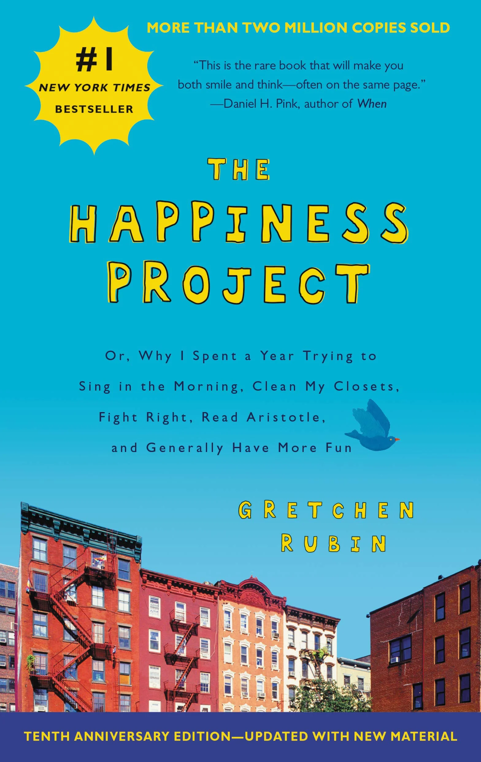 The Happiness Project Tenth Anniversary Edition: Or, Why I Spent a Year Trying to Sing in the Morning, Clean My Closets, Fight Right, Read Aristotle, and Generally Have More Fun