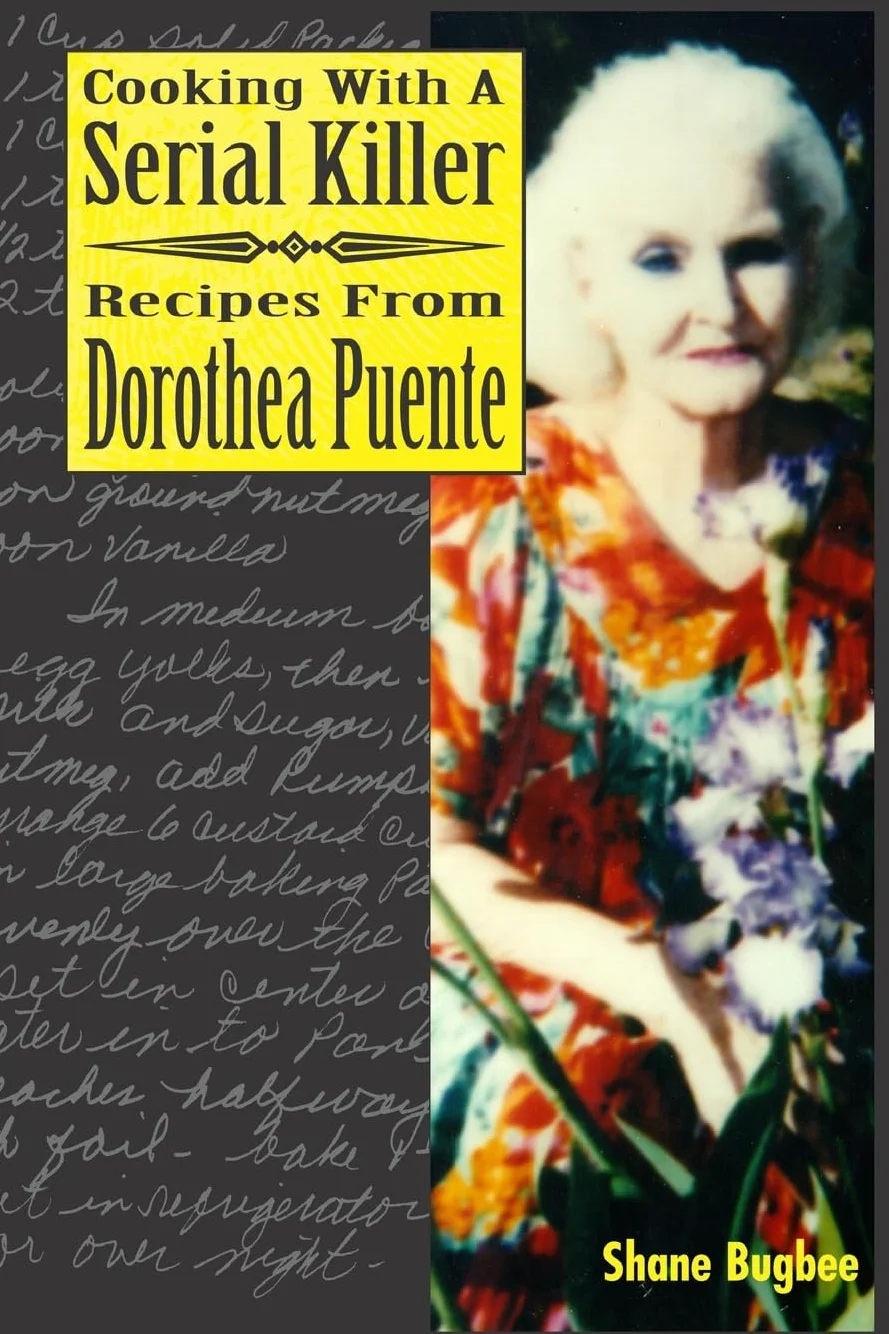 Cooking with a Serial Killer Recipes from Dorothea Puente