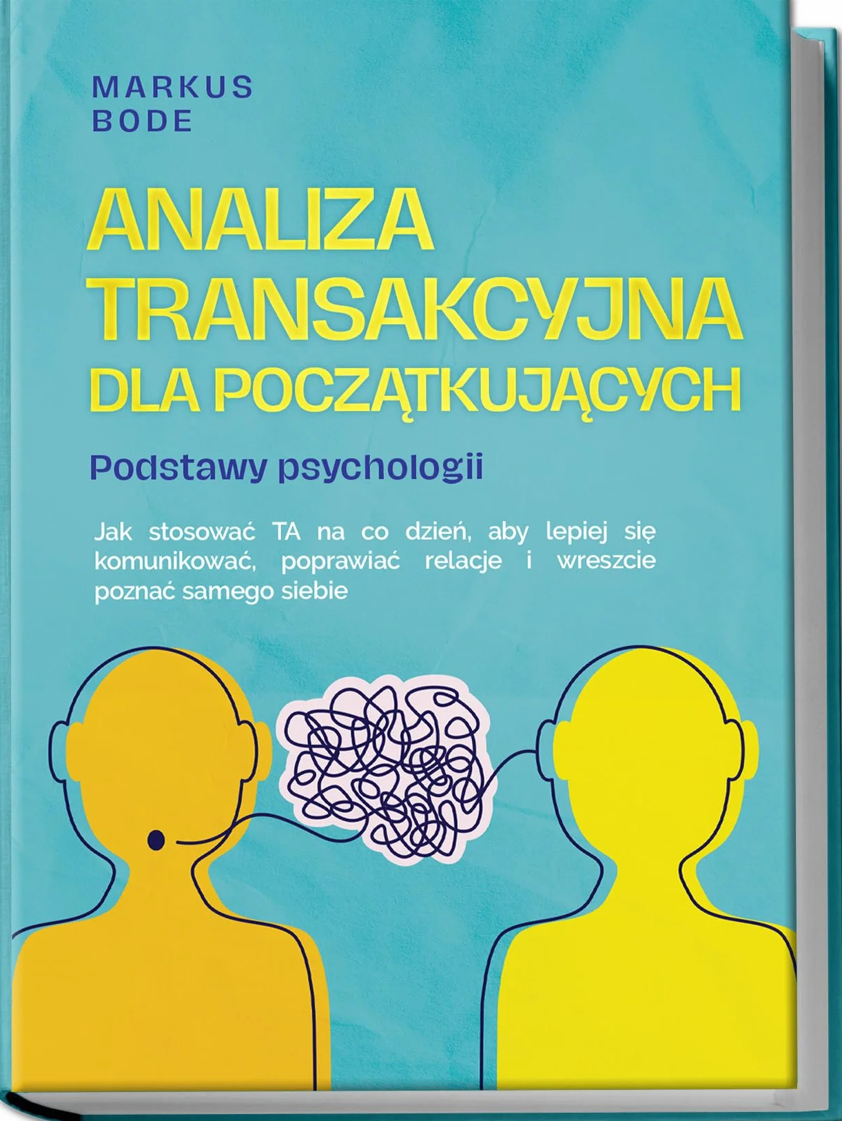 Analiza transakcyjna dla początkujących – Podstawy psychologii: Jak stosować TA na co dzień, aby lepiej się komunikować, poprawiać relacje i wreszcie poznać samego siebie