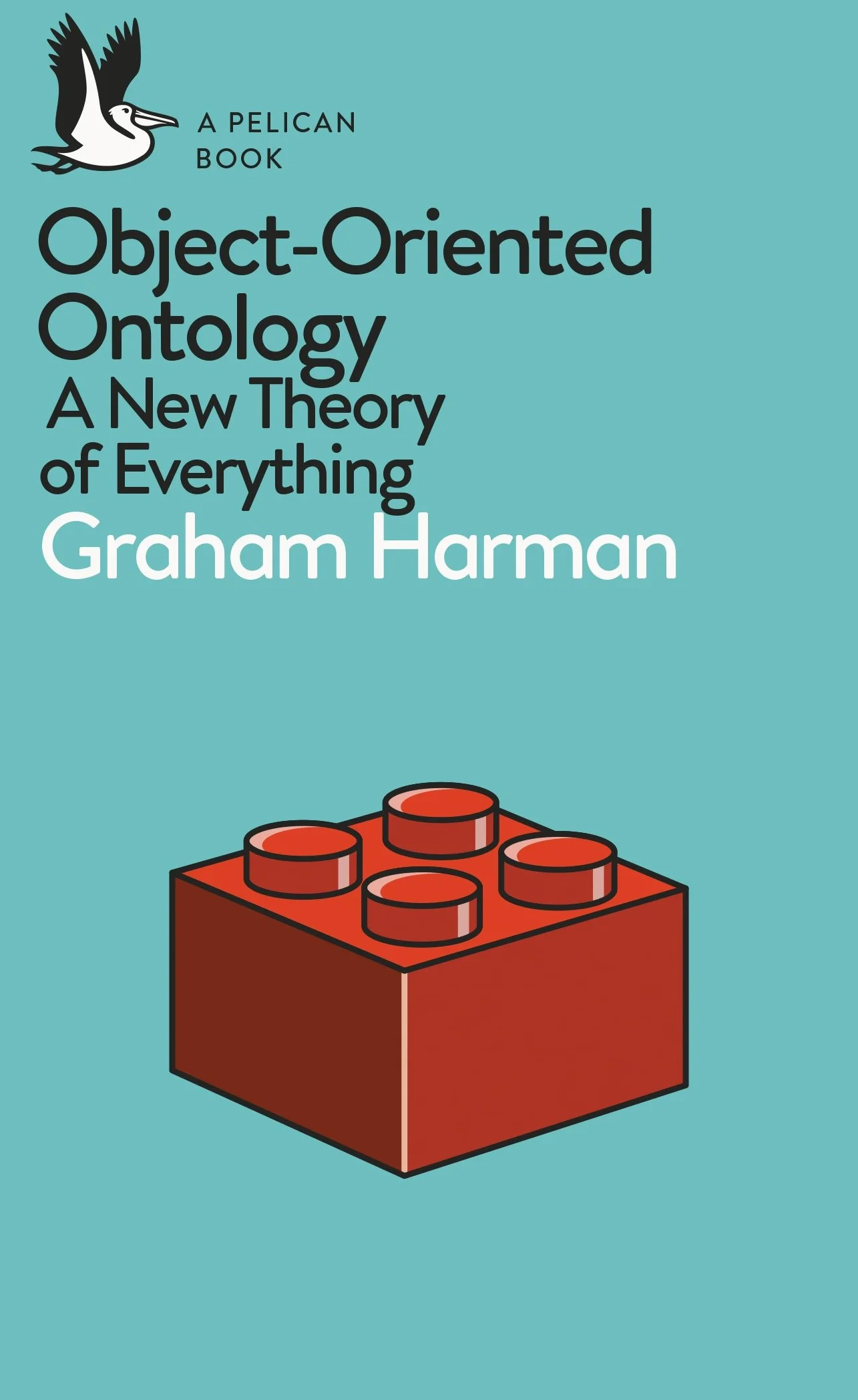 A Pelican Book: Object-Oriented Ontology: A New Theory of Everything