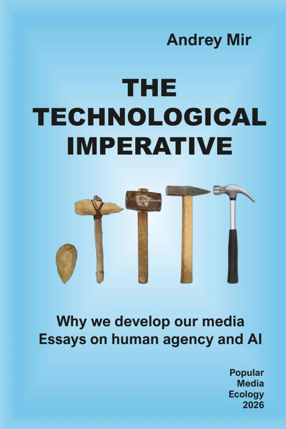 The technological imperative. Why we develop our media. Essays on human agency and AI
