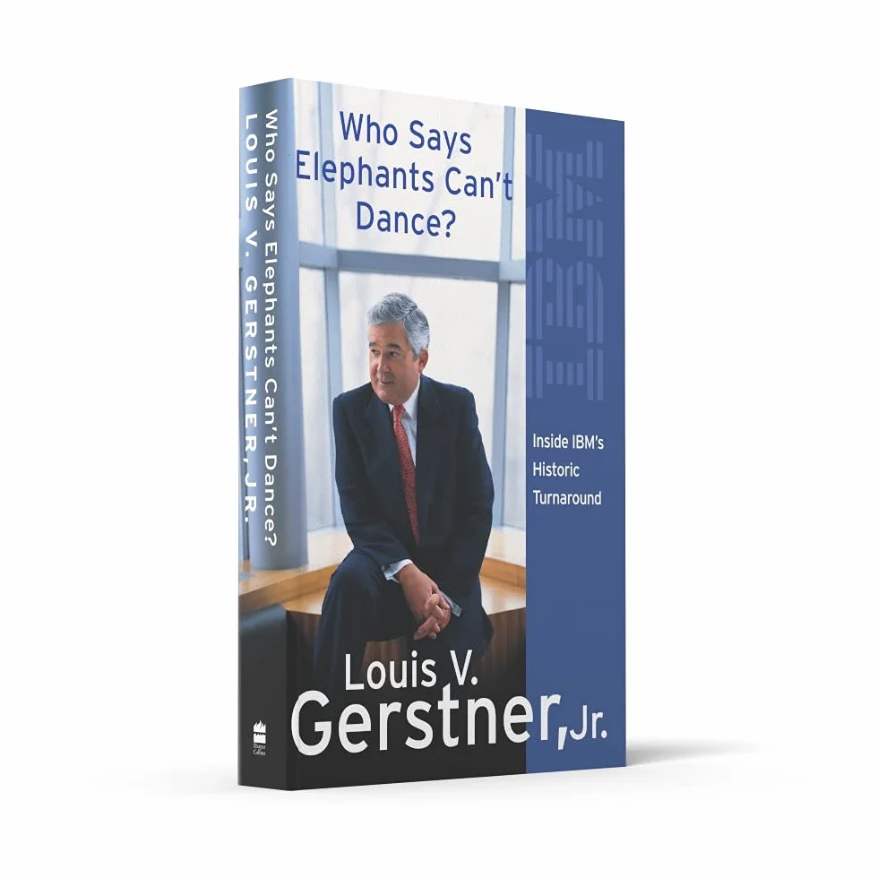 Who Says Elephants Can’t Dance?: How I Turned Around IBM. A Biography Memoir of Leadership and Business Success