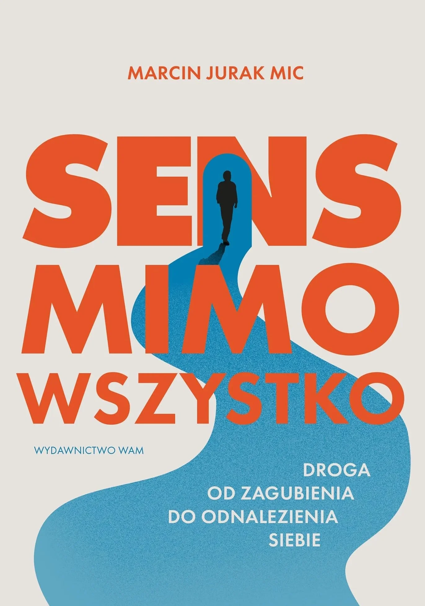 Sens mimo wszystko: Droga od zagubienia do odnalezienia siebie