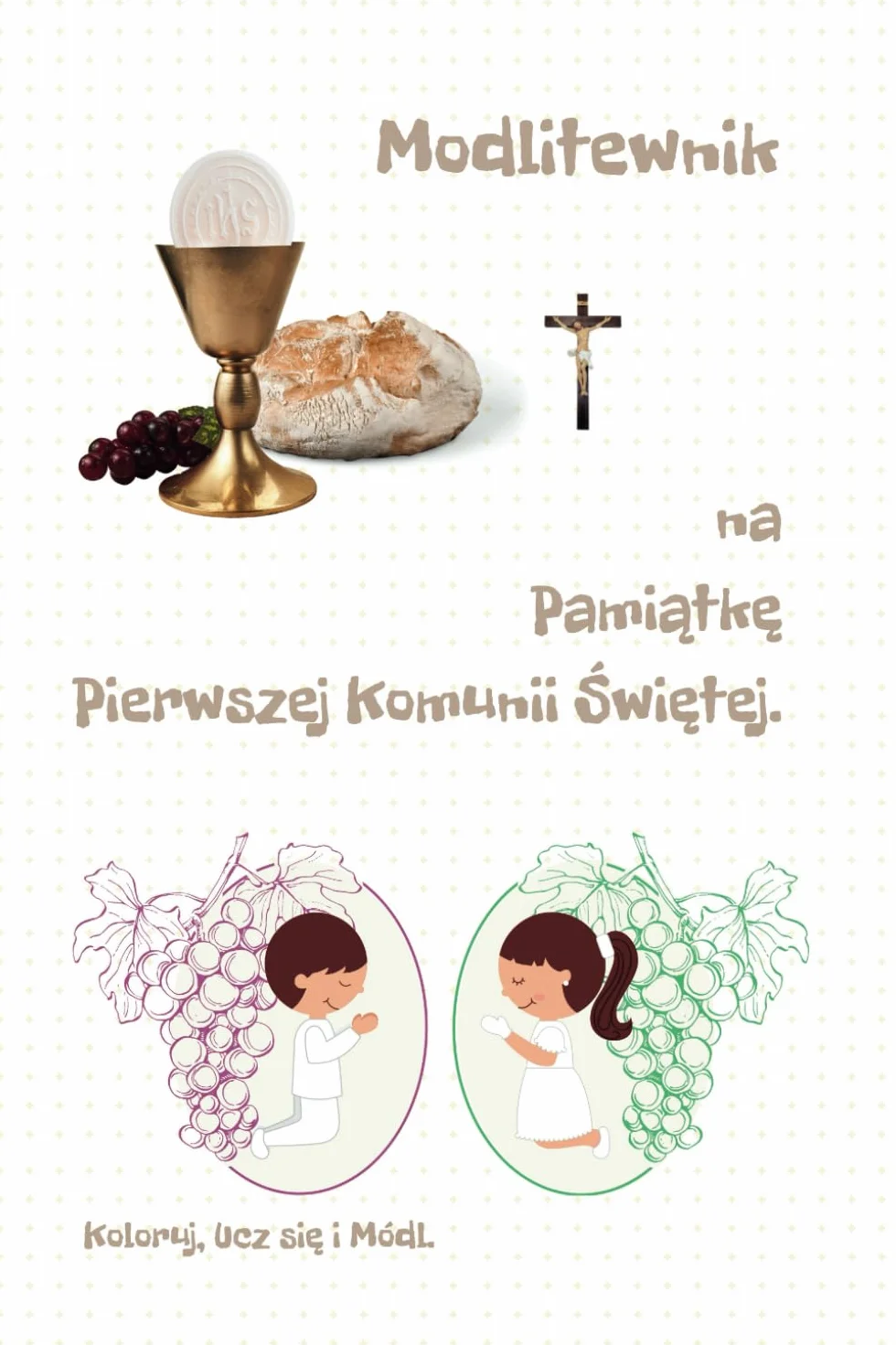 Modlitewnik na Pamiątkę Pierwszej Komunii Świętej.: Koloruj, Ucz się i Módl.
