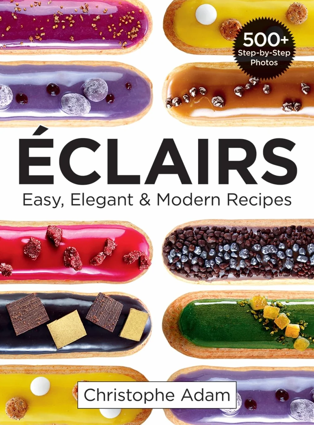 Eclairs: Easy, Elegant and Modern Recipes