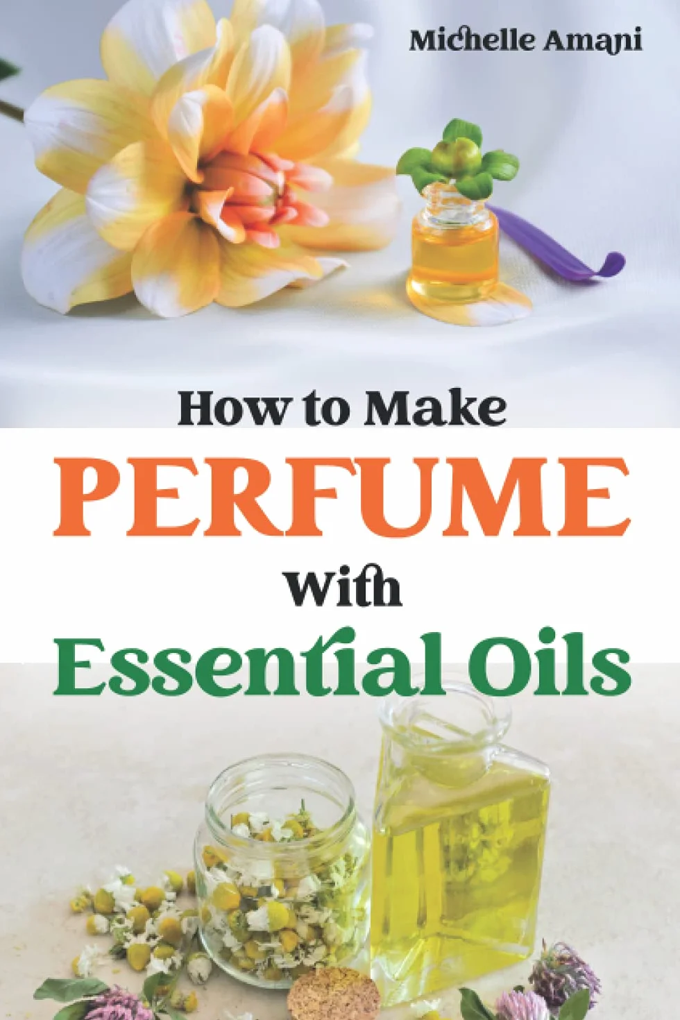 How to Make Perfume with Essential Oils: The Beginner Guide to Crafting Your Homemade Fragrances