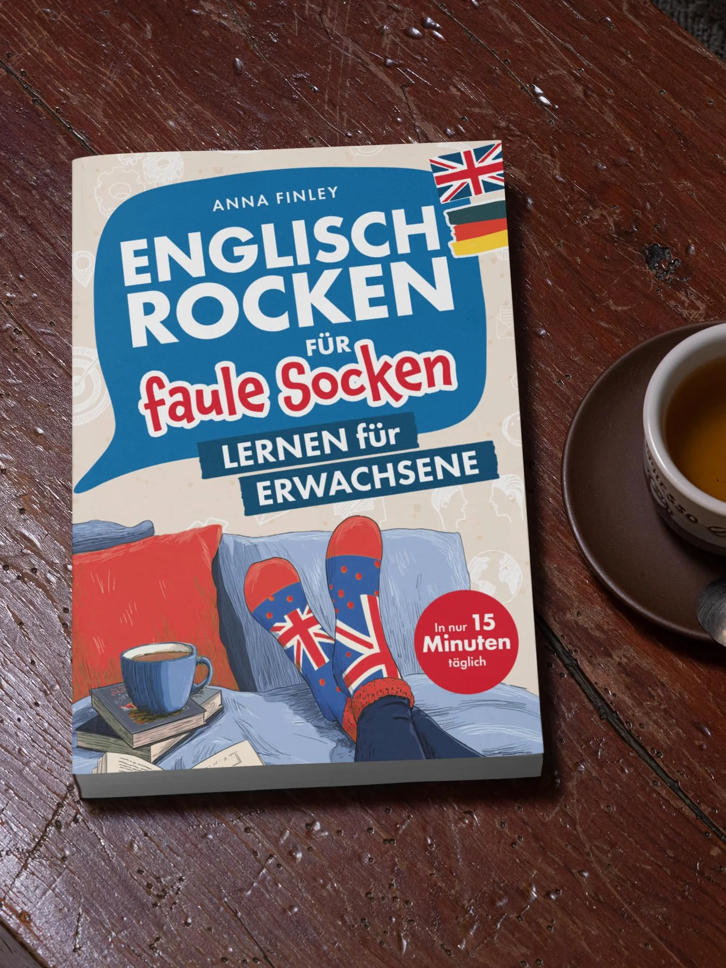 Englisch rocken für faule Socken – Lernen für Erwachsene: Verbessere dein Englisch in nur 15 Minuten täglich | Mit effektiven Lerntricks, spaßigen Übungen und praktischen Audiodateien