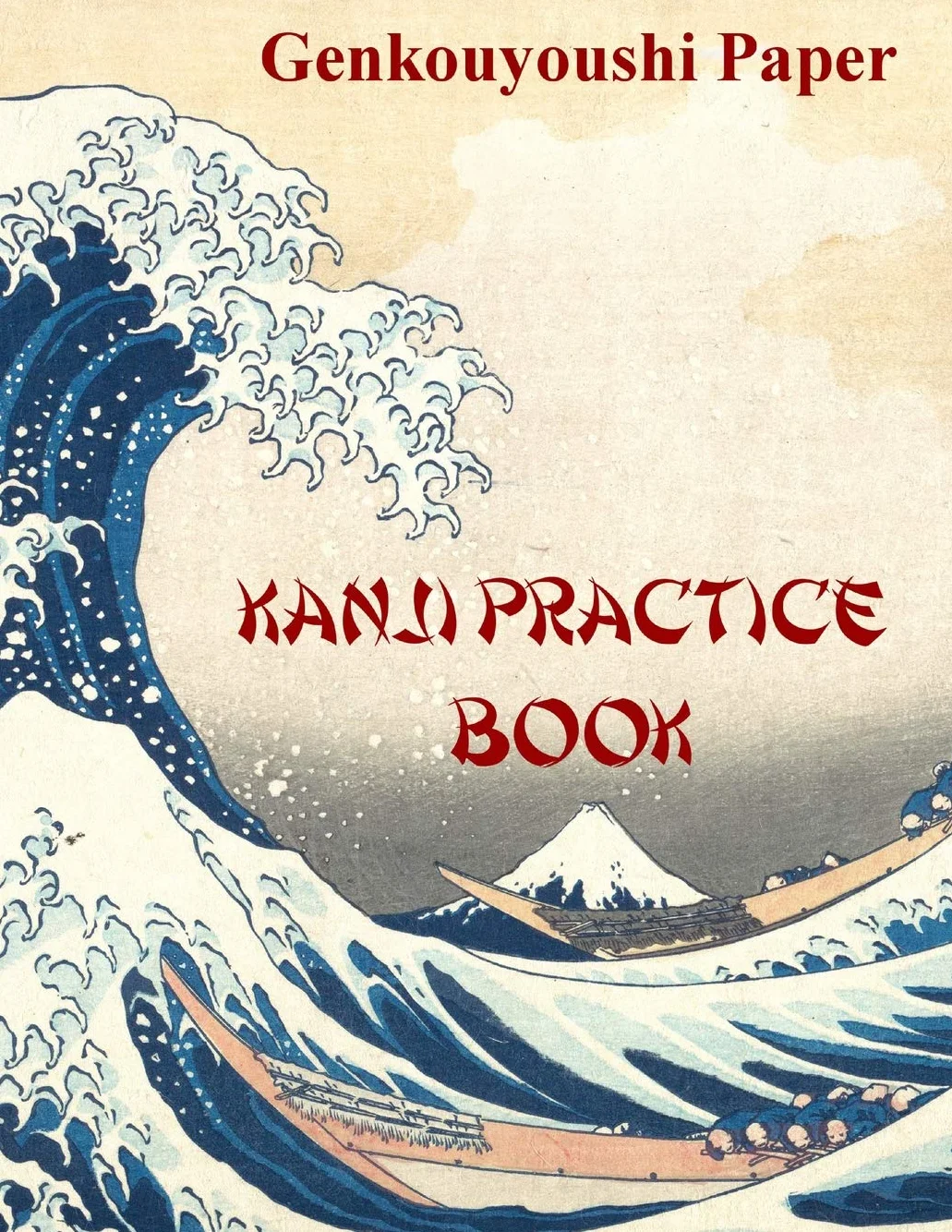 Kanji Practice Book: Genkouyoushi Paper Notebook for Kanji, Hanzi, Hiragana and Katakana