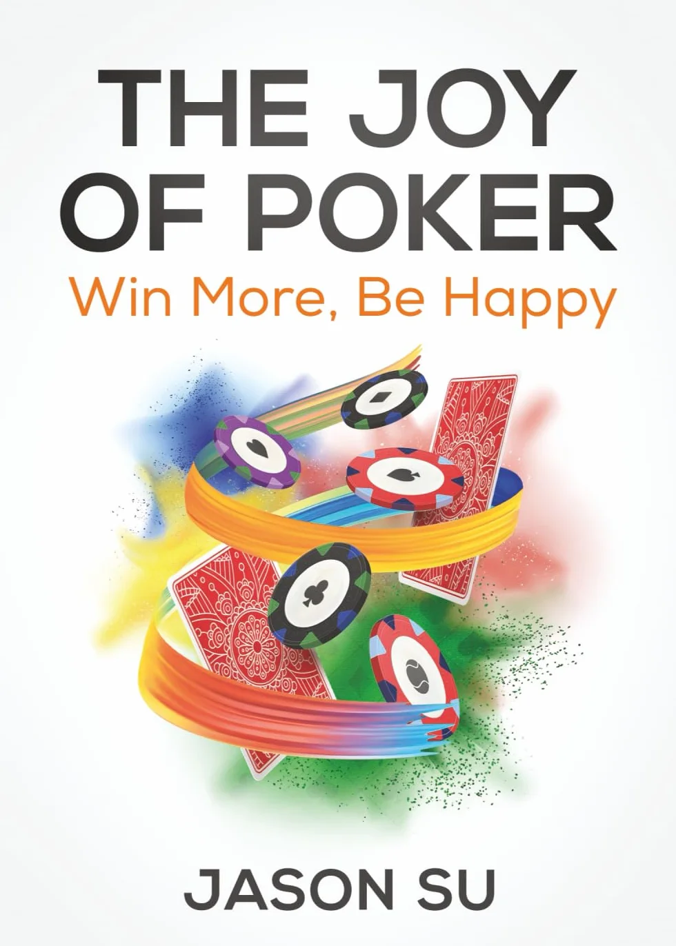 The Joy of Poker: Win More, Be Happy