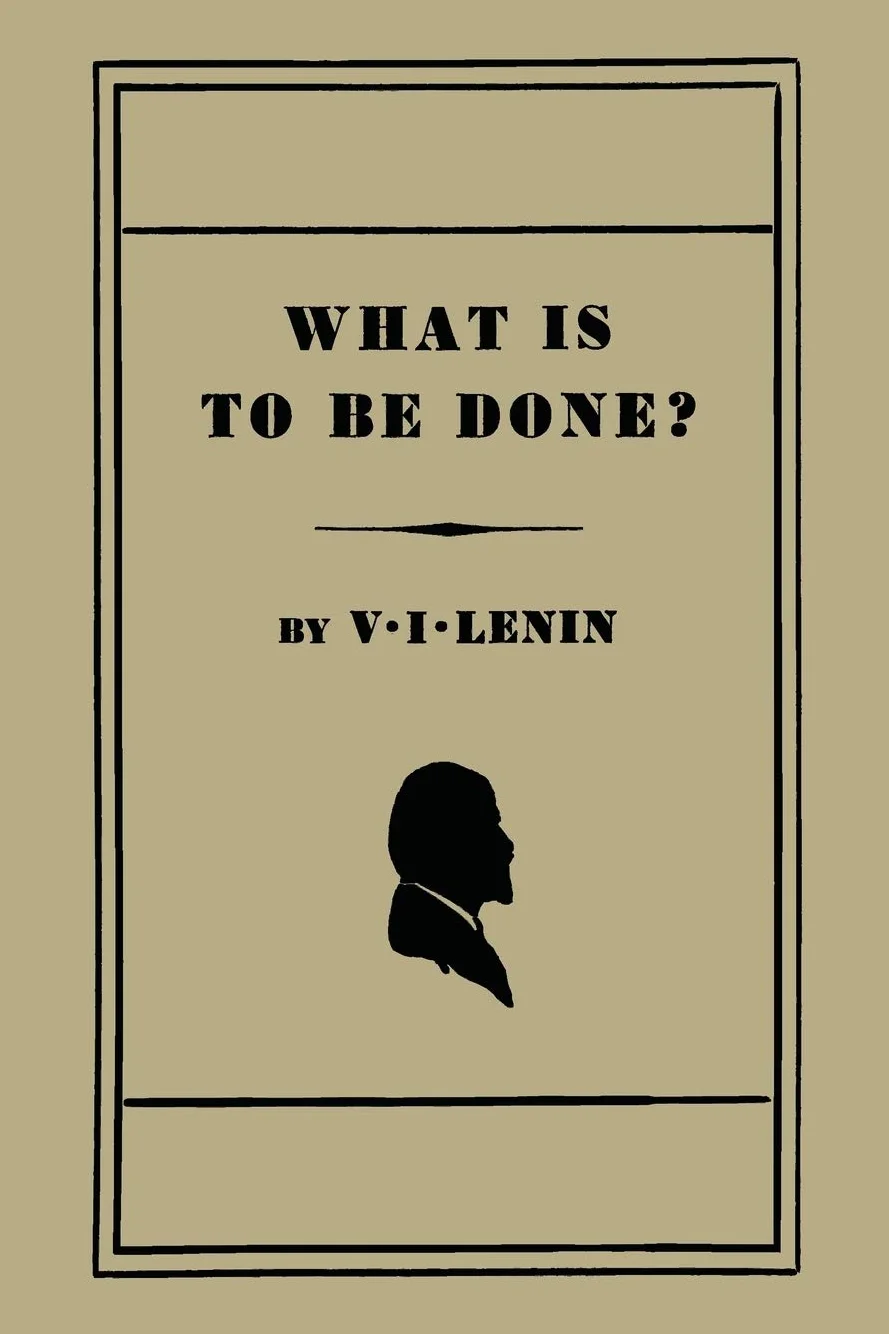 What Is to Be Done? [Burning Questions of Our Movement]