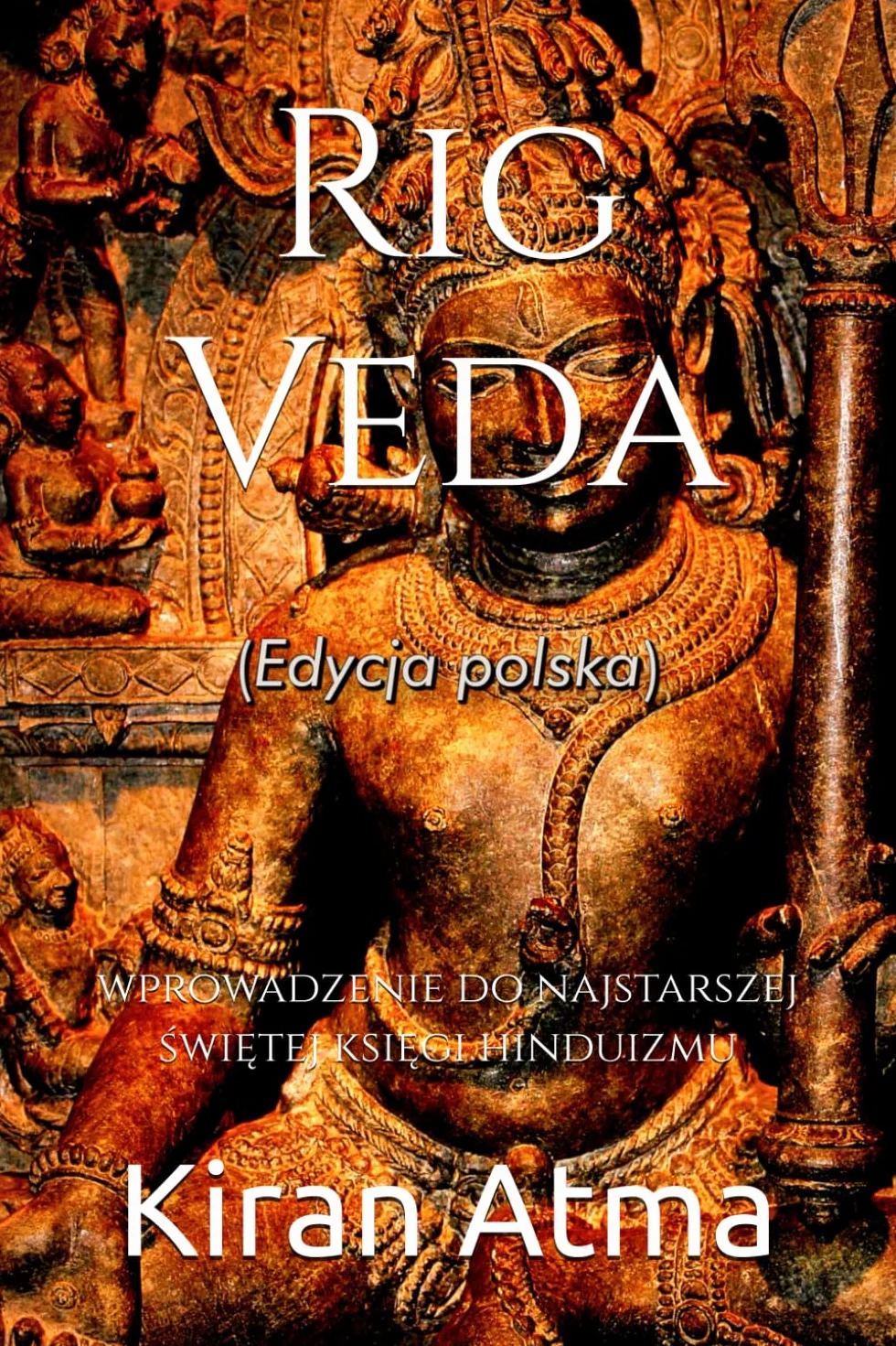 Rig Veda: wprowadzenie do najstarszej świętej księgi hinduizmu: wprowadzenie do najstarszej świętej księgi hinduizmu