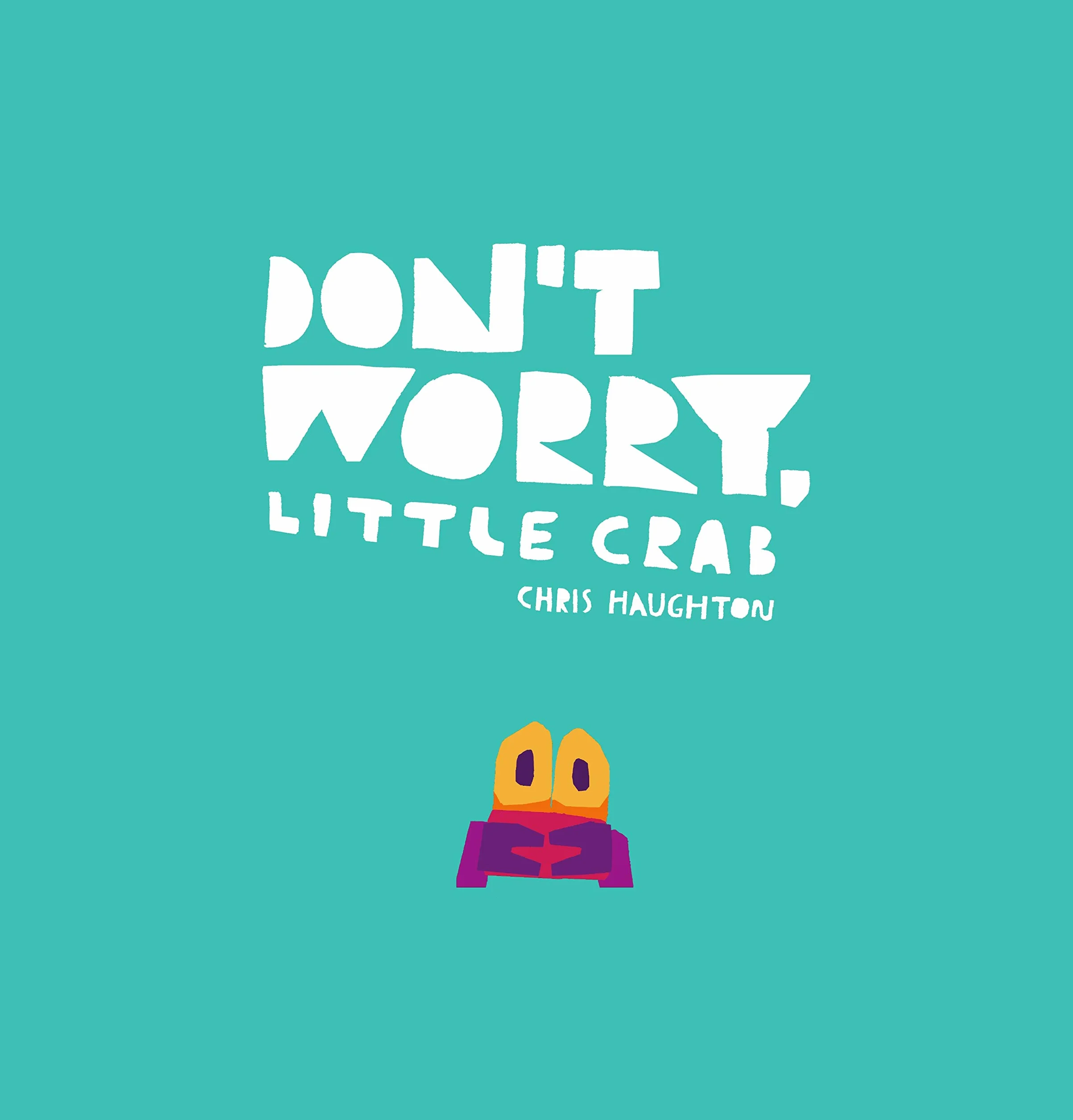 Don't Worry, Little Crab: A little book of bravery and facing your fears, perfect for sharing with Dad