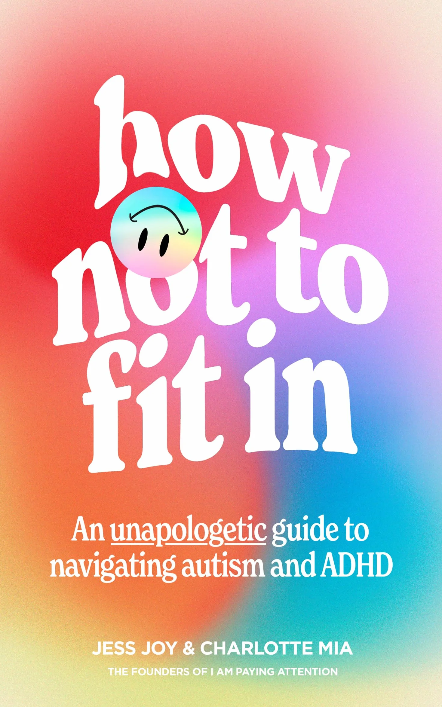 How Not to Fit In: An Unapologetic Guide to Navigating Autism and ADHD