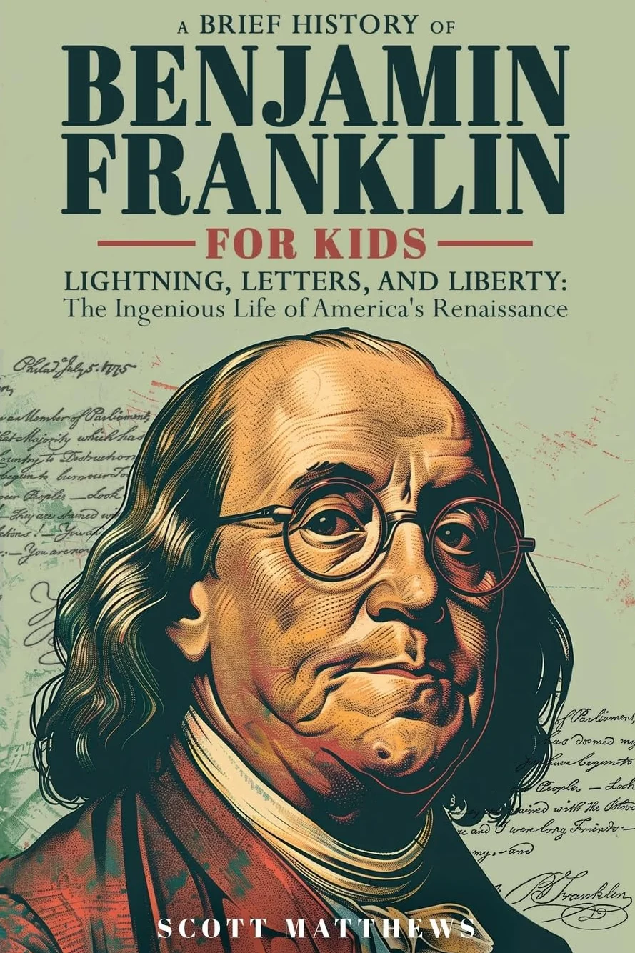 A Brief History of Ben Franklin For Kids - Lightning, Letters, and Liberty: The Ingenious Life of America's Renaissance Man