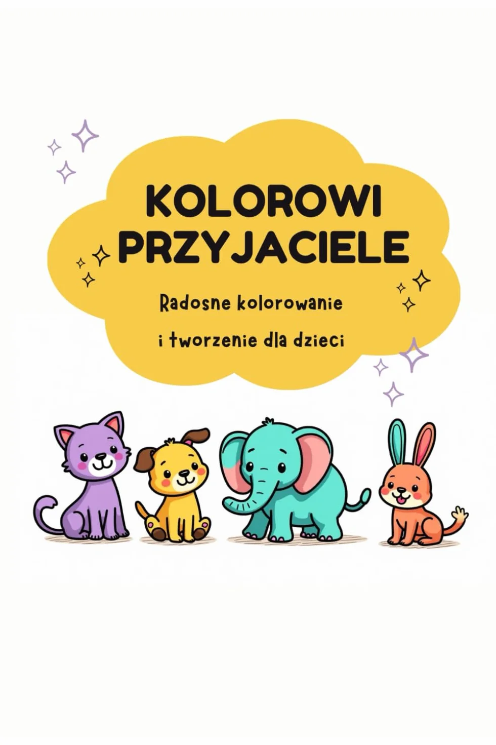 Kolorowi Przyjaciele: Radosne kolorowanie i tworzenie dla dzieci