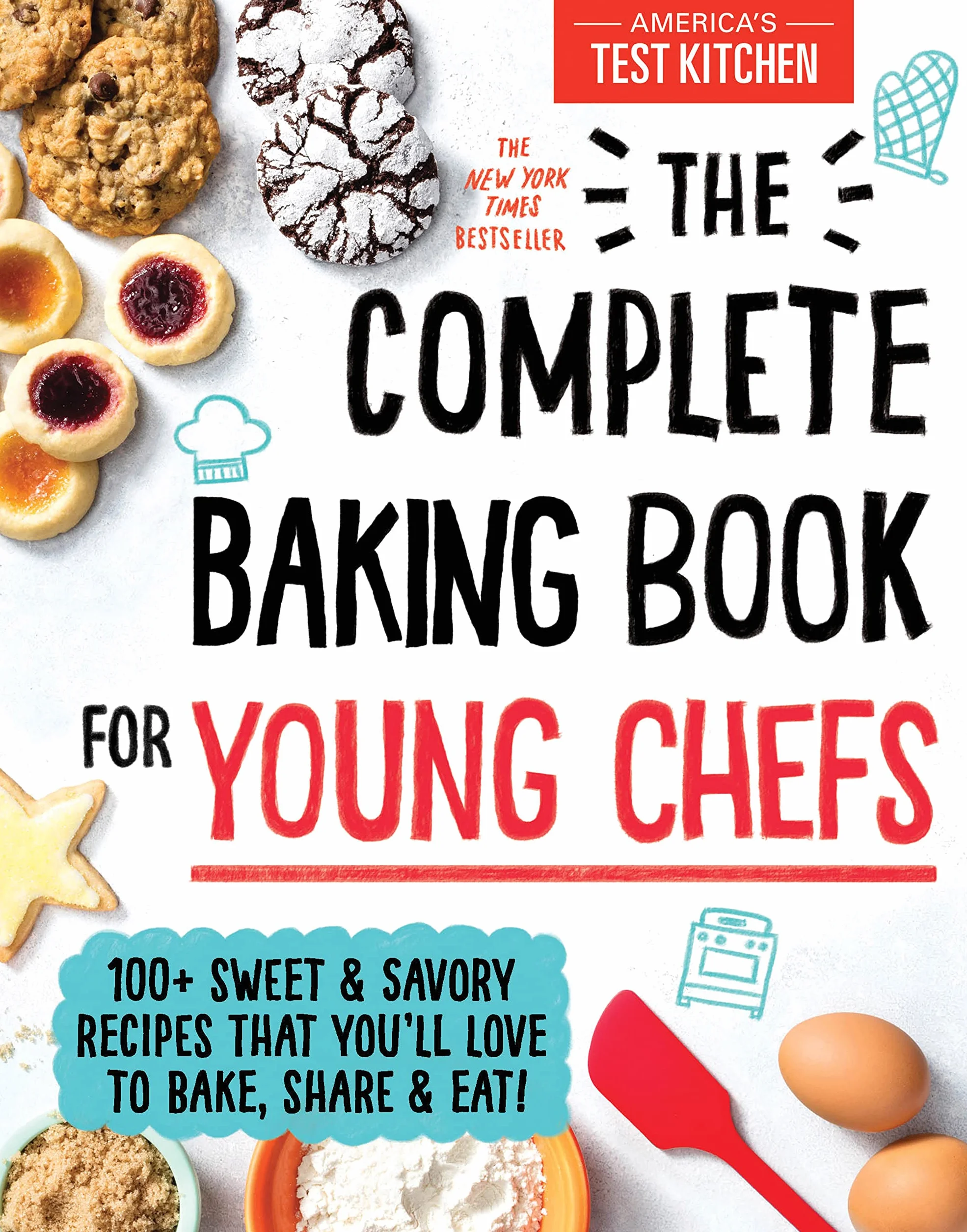 The Complete Baking Book for Young Chefs: 100+ Sweet and Savory Recipes That You'll Love to Bake, Share and Eat!