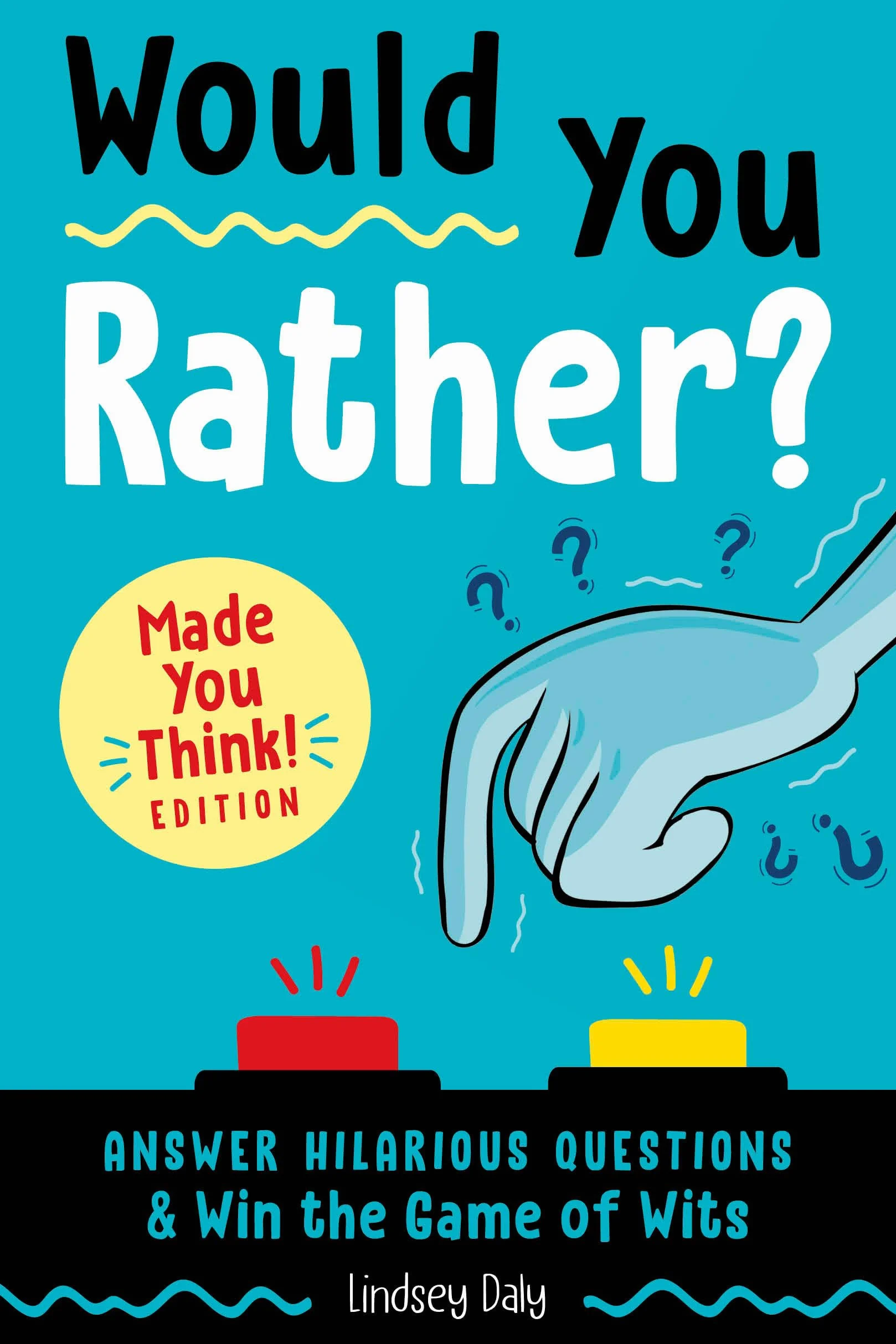 Would You Rather? Made You Think! Edition: Answer Hilarious Questions and Win the Game of Wits
