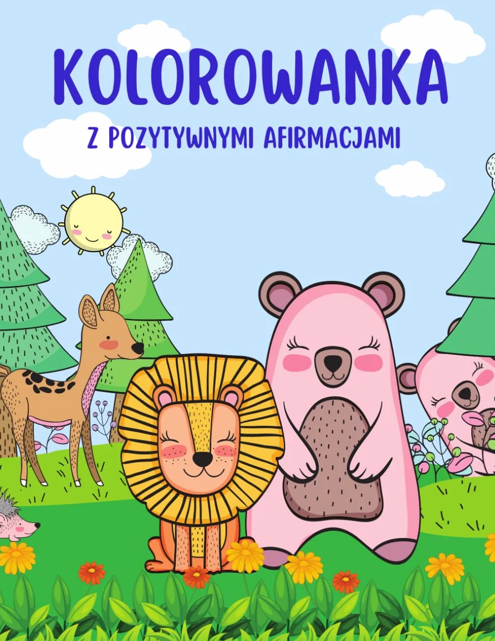 Kolorowanka dla dzieci (dziewczynki) od 3 lat ze zwierzętami i z pozytywnymi afirmacjami: z pięknymi motywami zwierzęcymi; wzmocnienie pewności siebie i uważności