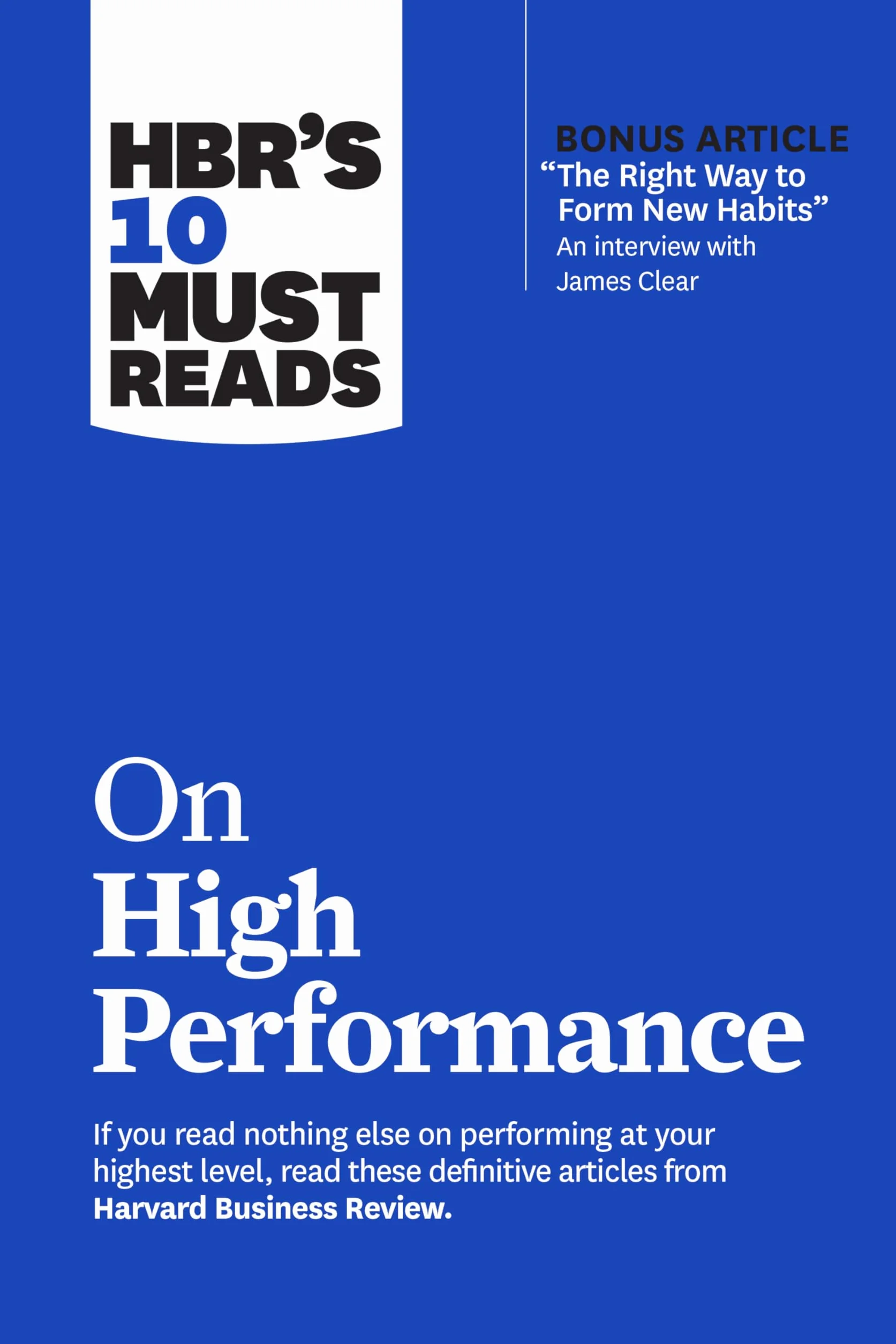 Hbr's 10 Must Reads on High Performance (with Bonus Article the Right Way to Form New Habits" an Interview with James Clear)