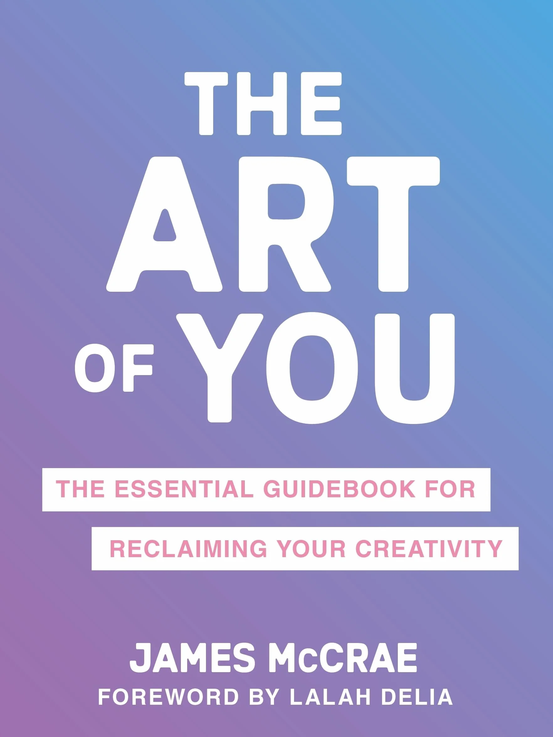 The Art of You: The Essential Guidebook for Reclaiming Your Creativity