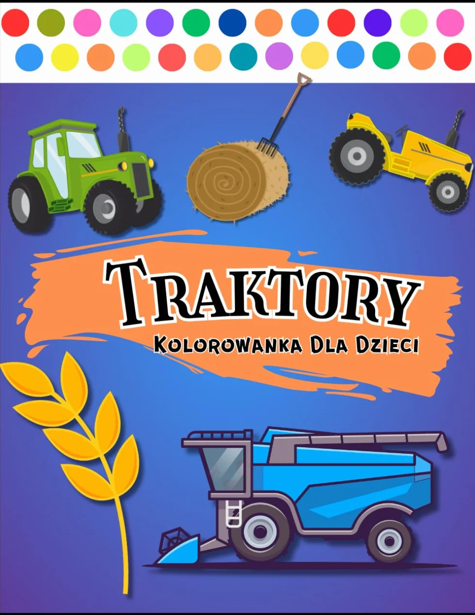 Traktory Kolorowanka dla Dzieci: Książeczka do kolorowania dla maluchów dzieci i przedszkolaków dla chłopców i dziewcząt. Zajęcia w przedszkolu | ... | Urodziny | Boże Narodzenie | Wielkanoc