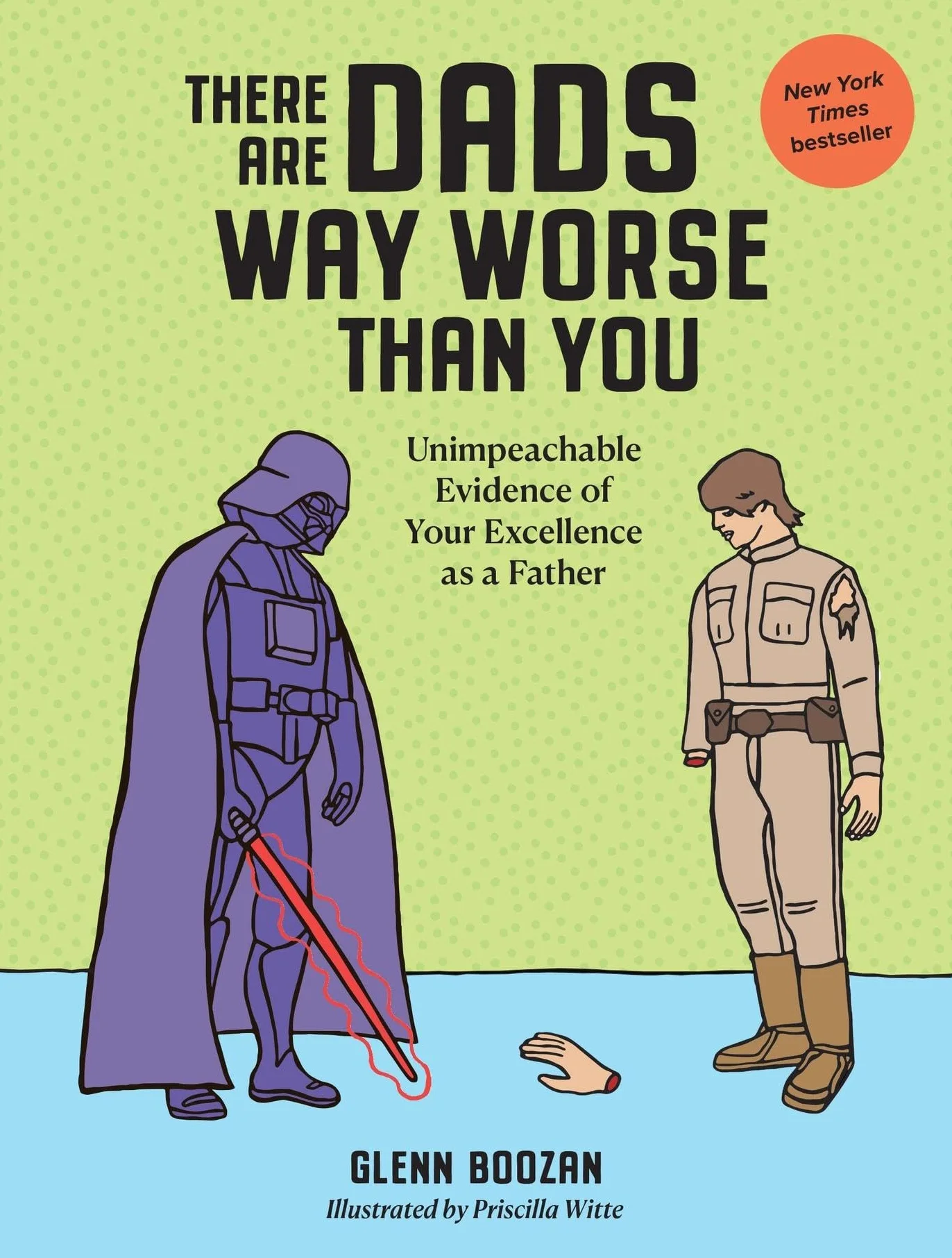 There Are Dads Way Worse Than You: Unimpeachable Evidence of Your Excellence as a Father
