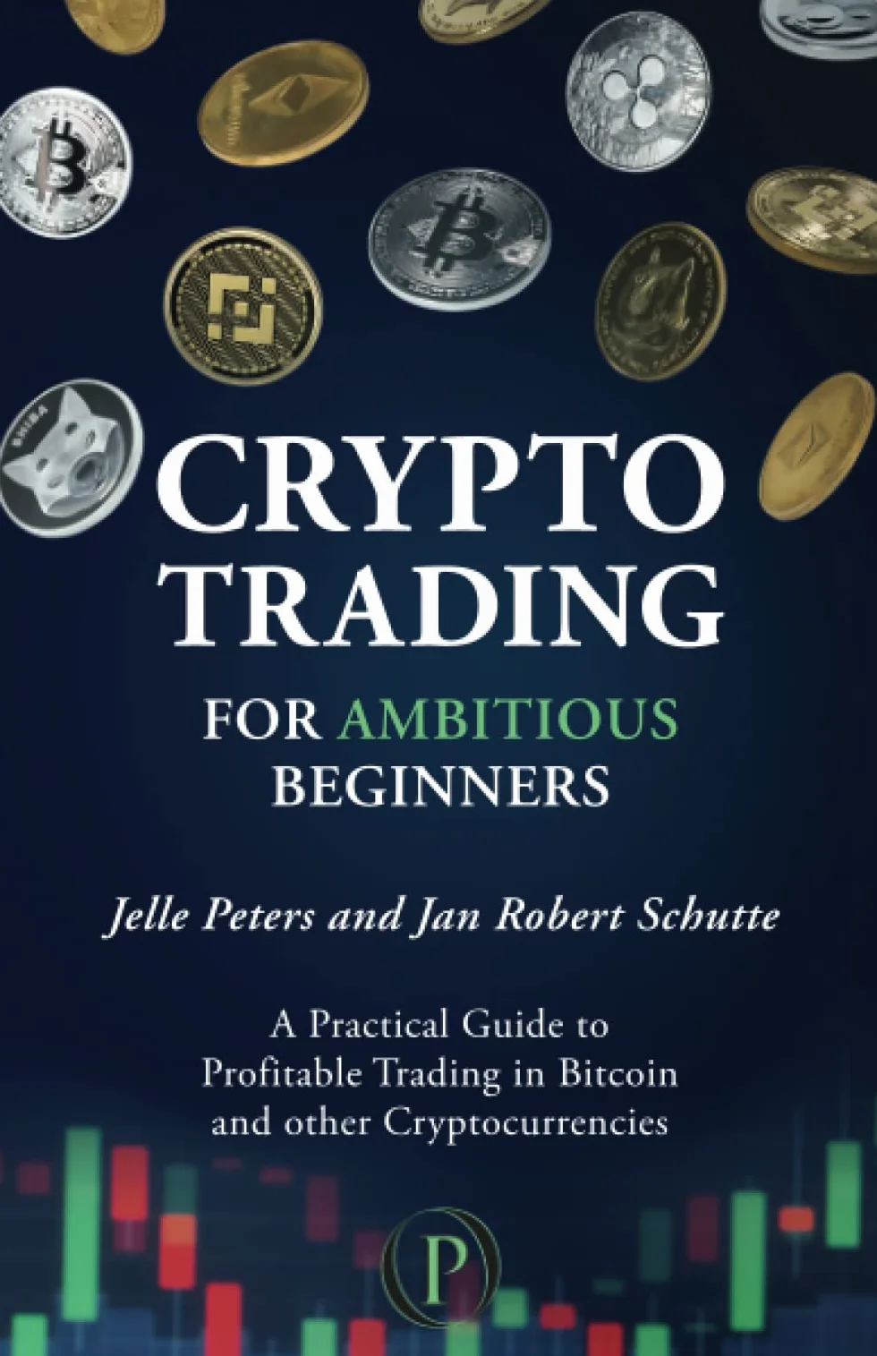 Crypto Trading for Ambitious Beginners: A Practical Guide to Profitable Trading in Bitcoin and other Cryptocurrencies