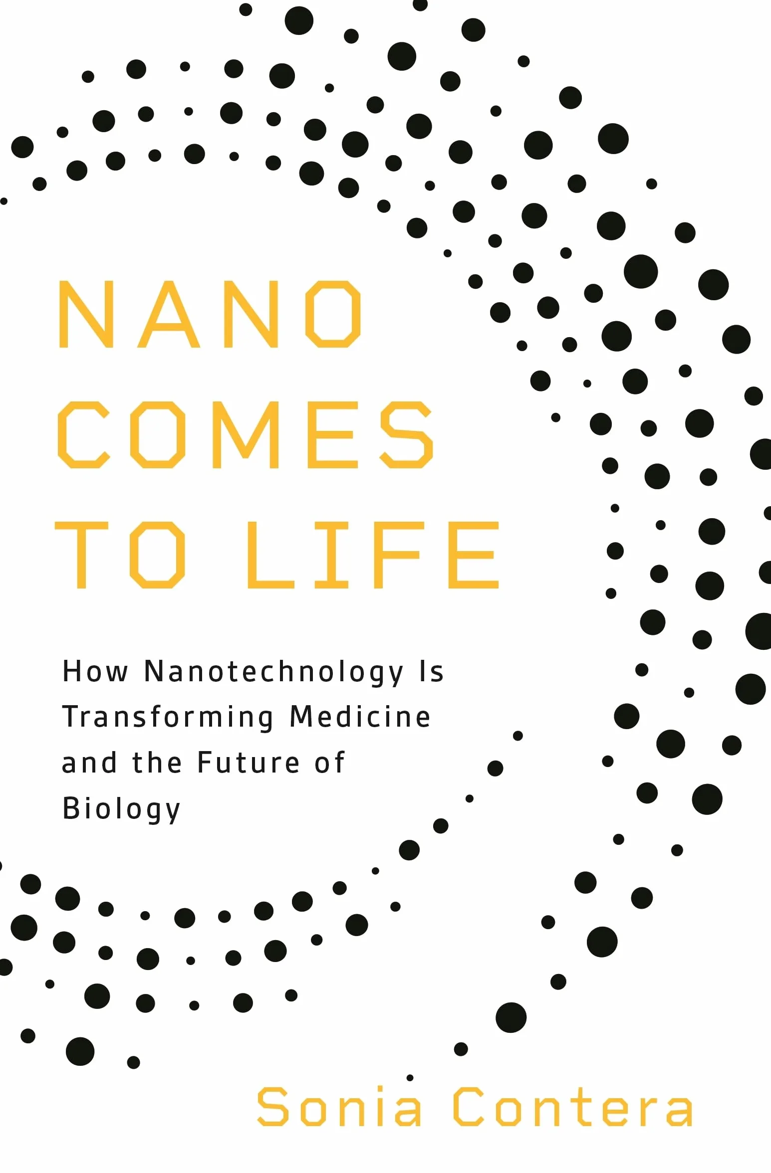 Nano Comes to Life: How Nanotechnology Is Transforming Medicine and the Future of Biology