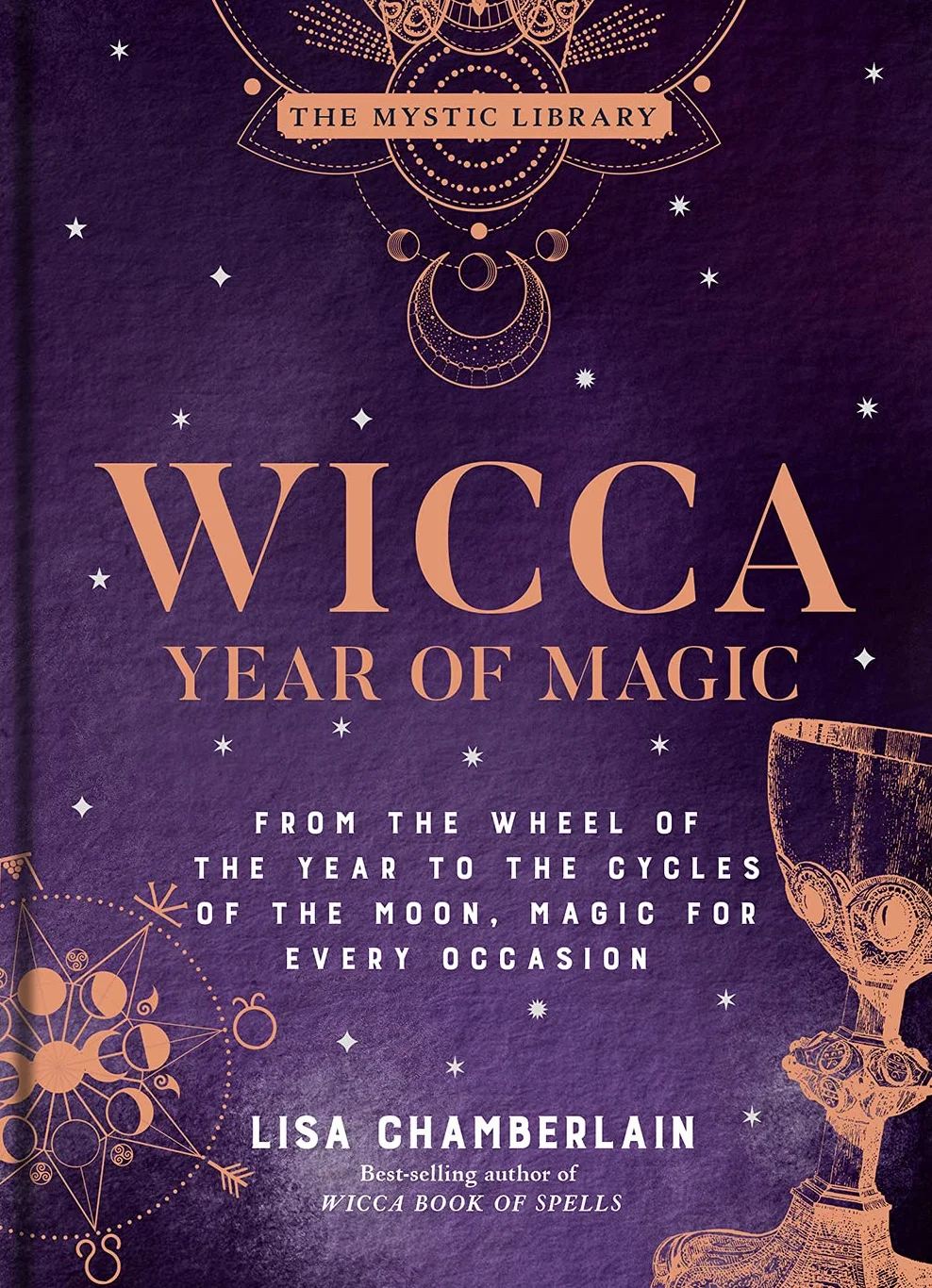 Wicca Year of Magic: From the Wheel of the Year to the Cycles of the Moon, Magic for Every Occasion: 8