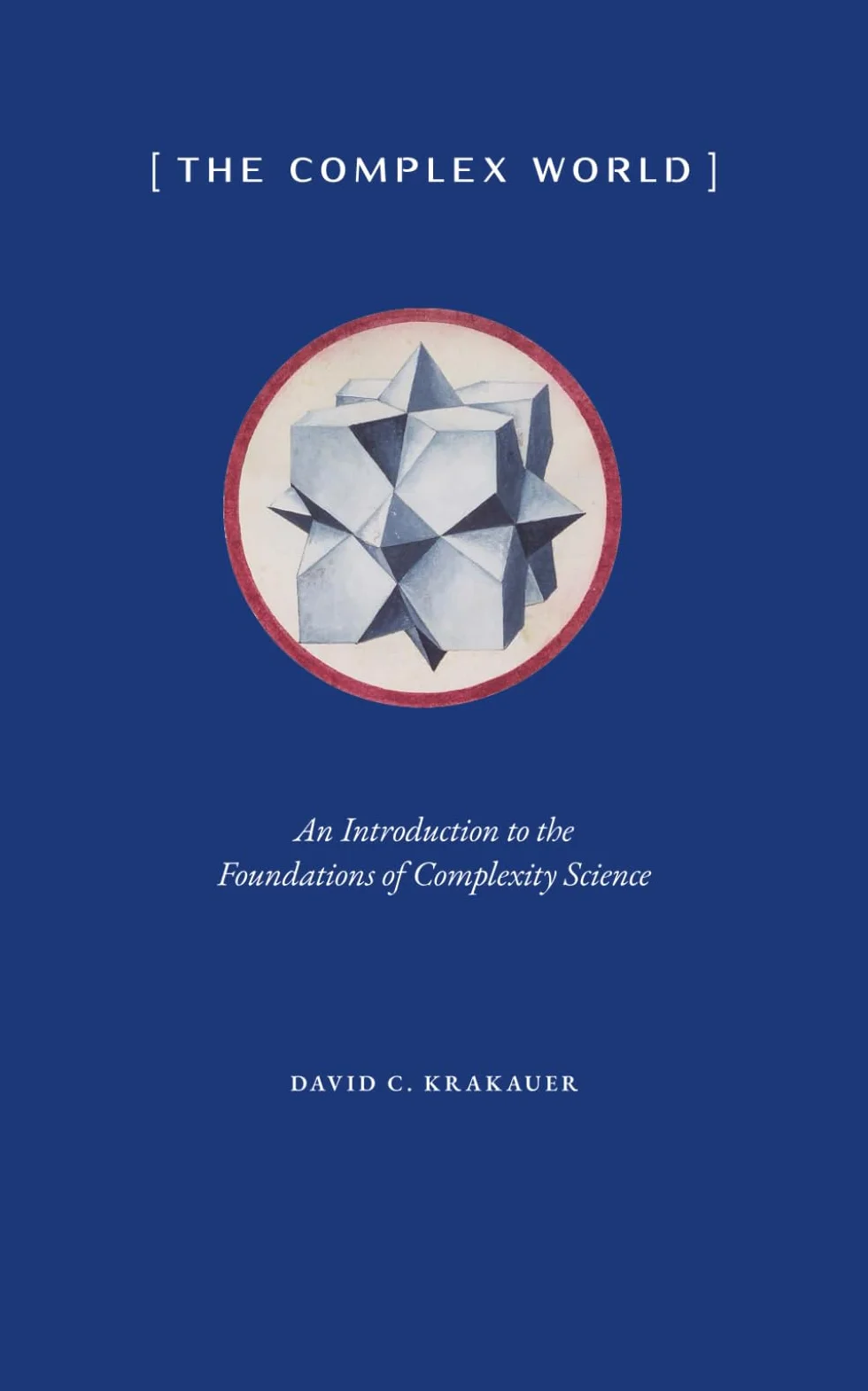 The Complex World: An Introduction to the Foundations of Complexity Science