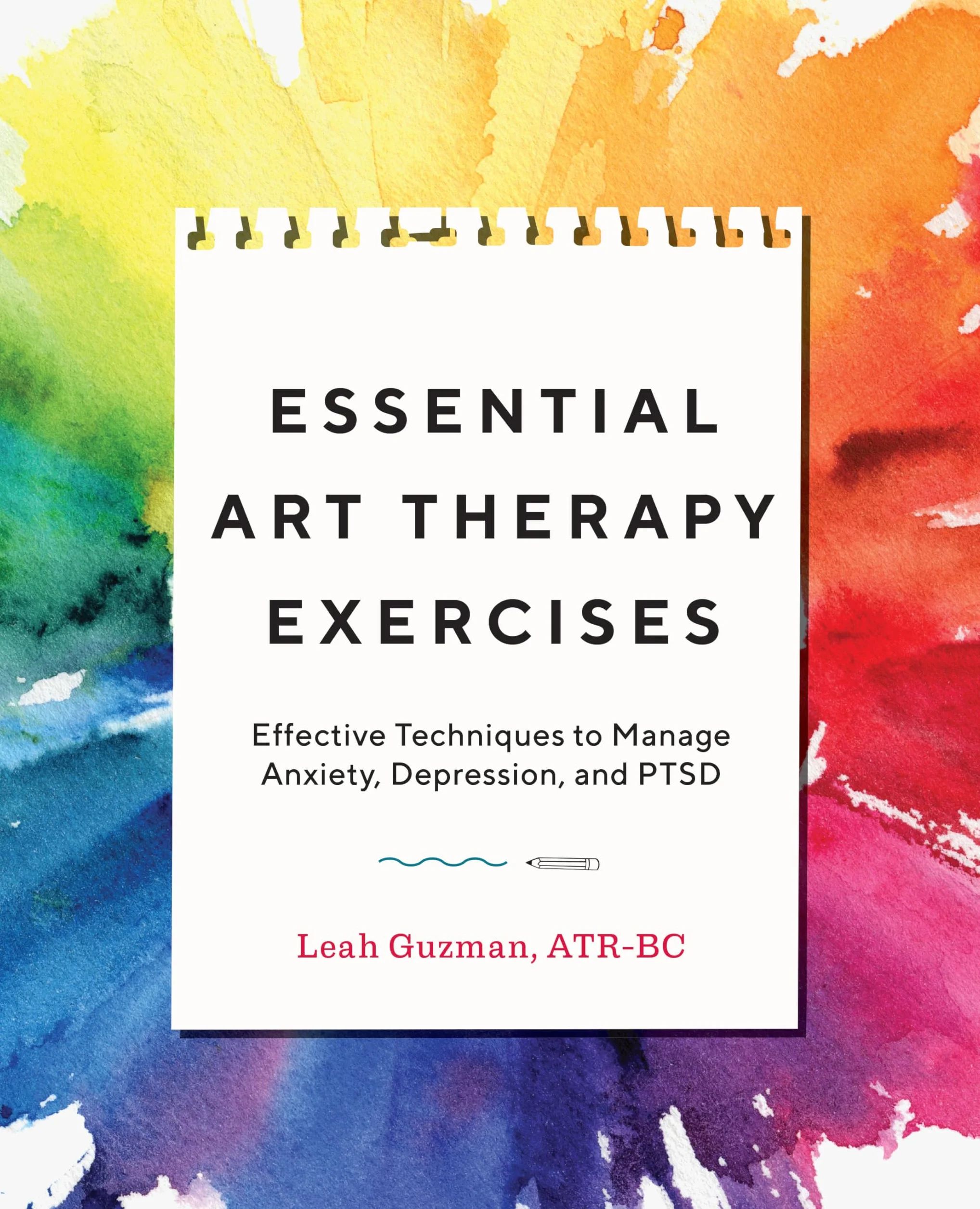 Essential Art Therapy Exercises: Effective Techniques to Manage Anxiety, Depression, and Ptsd