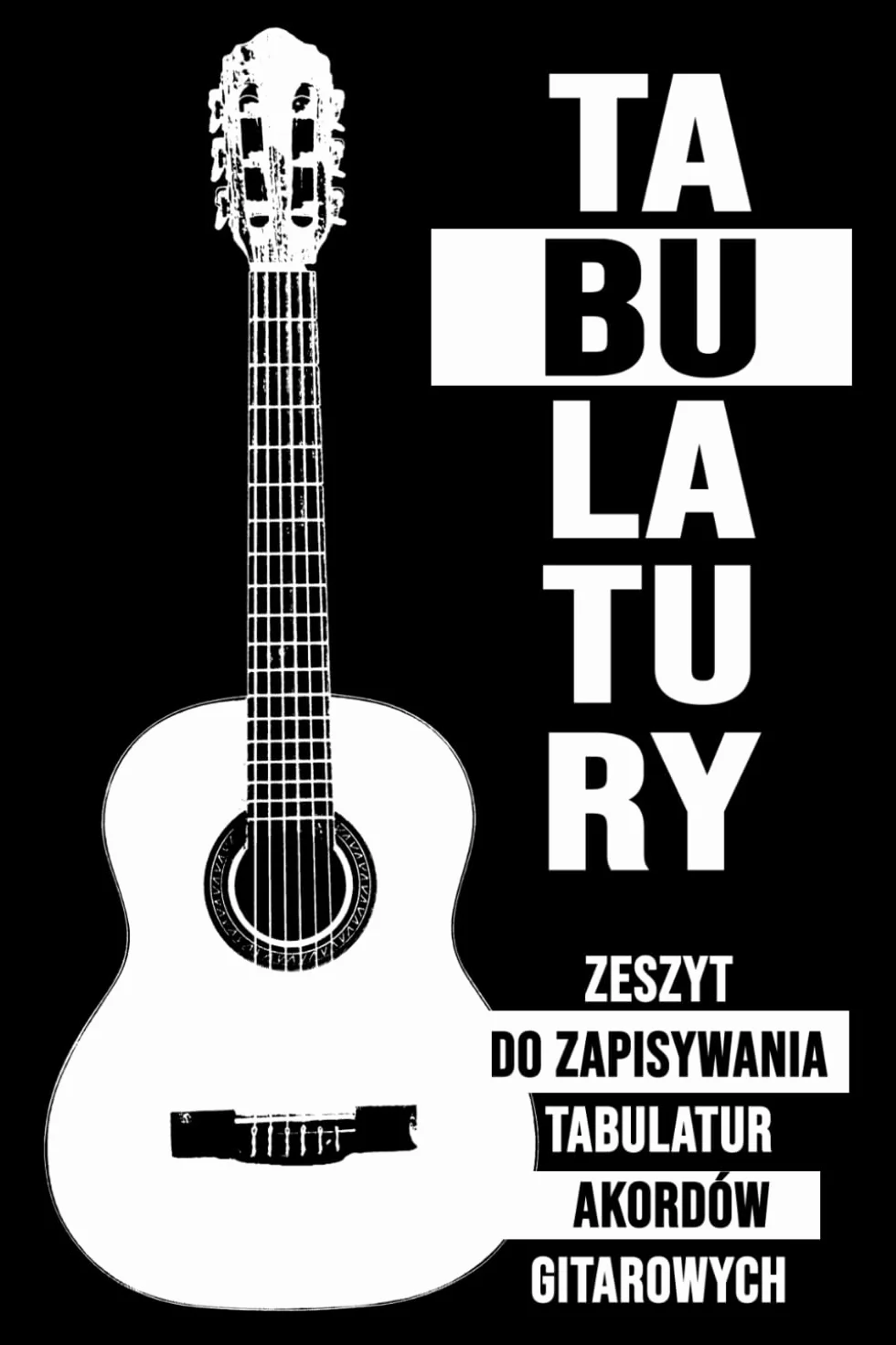Zeszyt do zapisywania tabulatur i akordów gitarowych: Notatnik dla gitarzystów: 120 stronicowy zeszyt do zapisywania tabulatur oraz chwytów ... | chwyty gitarowe | zapiski | notatki