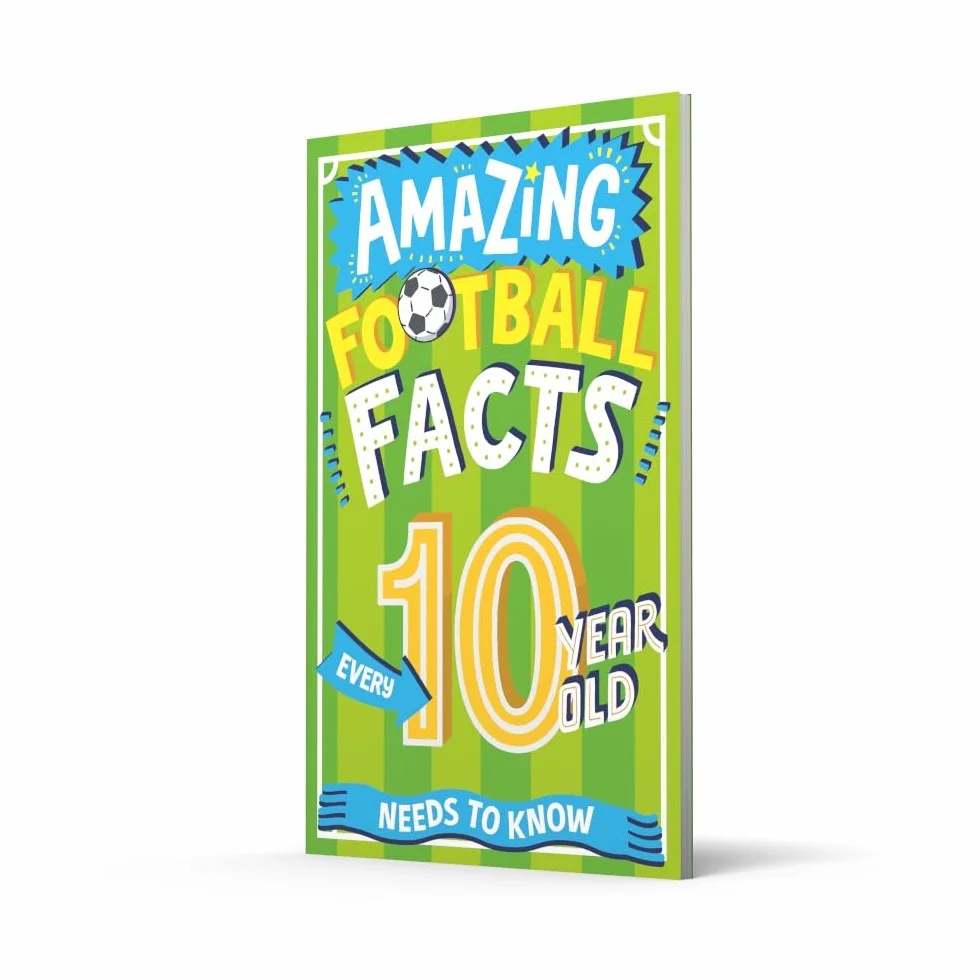 Amazing Football Facts Every 10 Year Old Needs to Know: A hilarious new illustrated footie trivia book packed with facts for 2025!