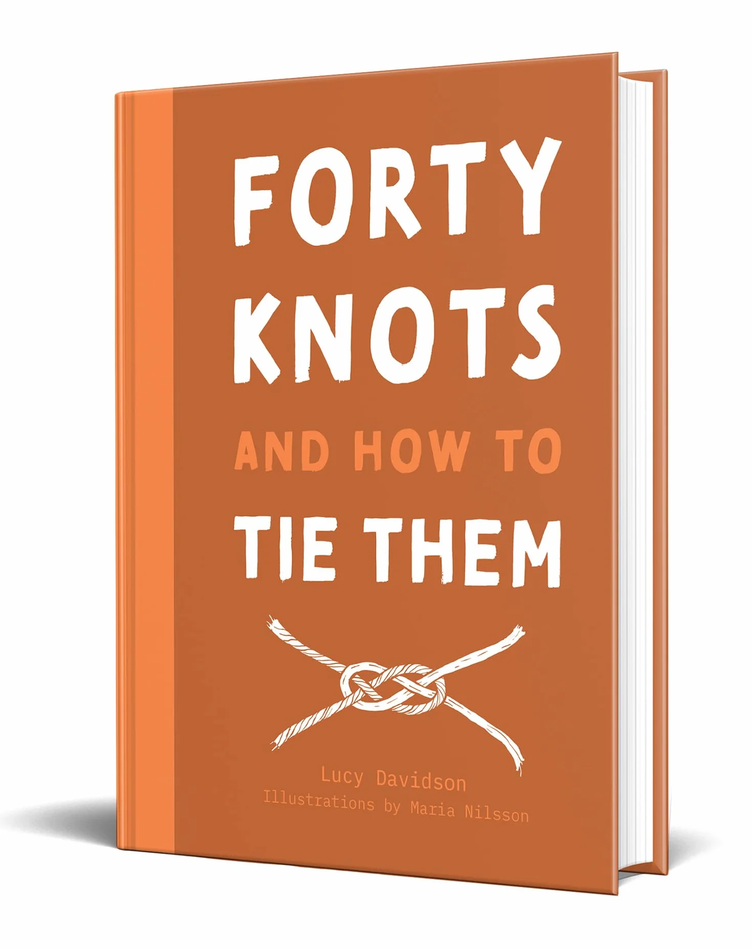 Forty Knots and How to Tie Them: The how-to guidebook for tying your own knots