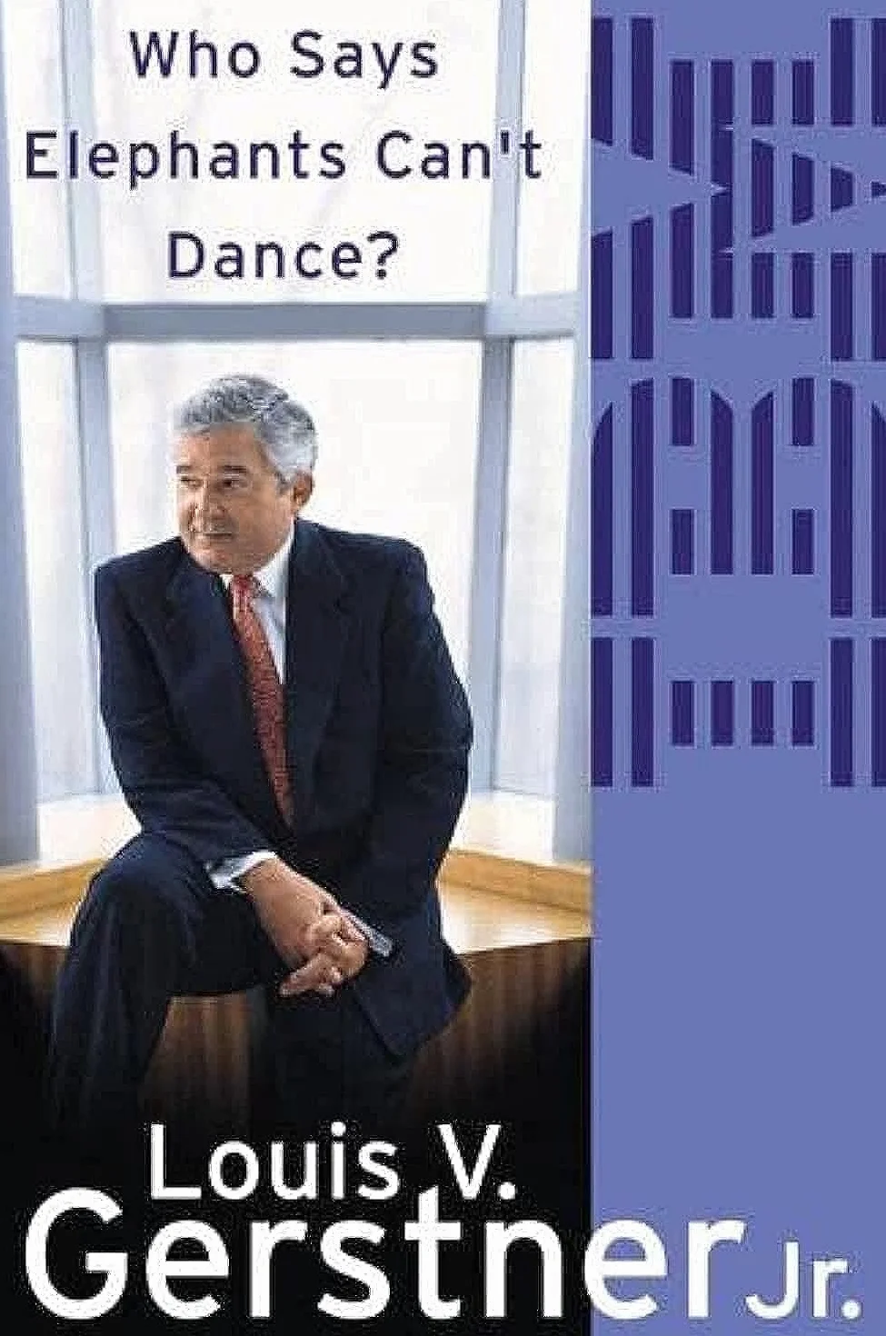 Who Says Elephants Can’t Dance?: How I Turned Around IBM. A Biography Memoir of Leadership and Business Success