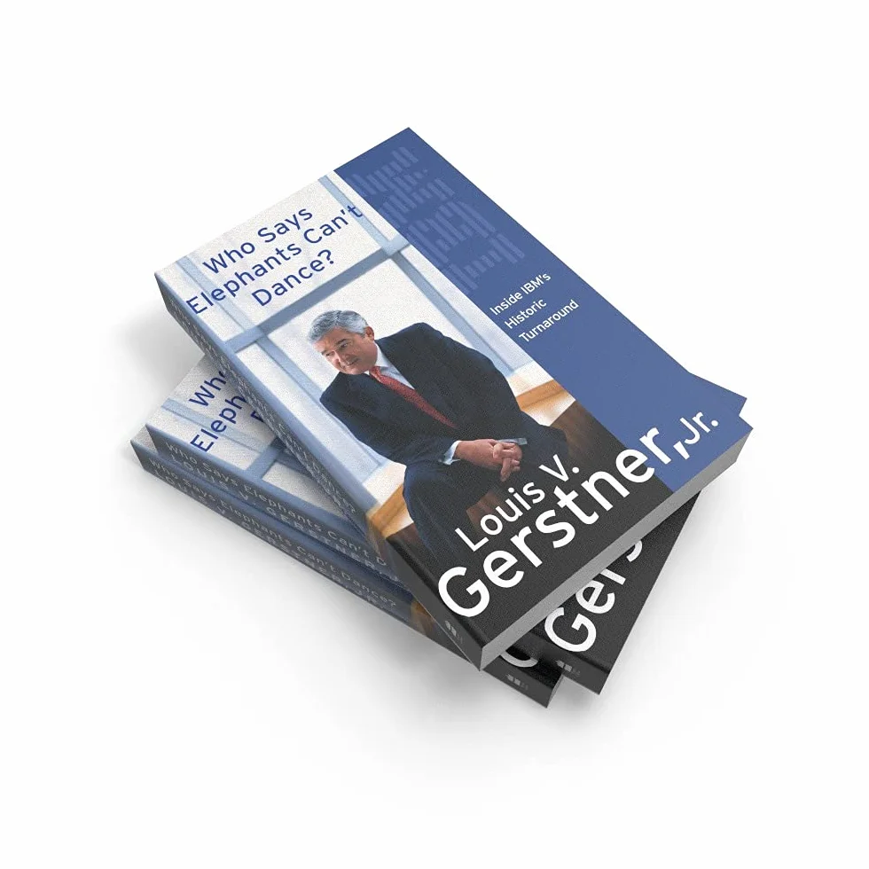 Who Says Elephants Can’t Dance?: How I Turned Around IBM. A Biography Memoir of Leadership and Business Success
