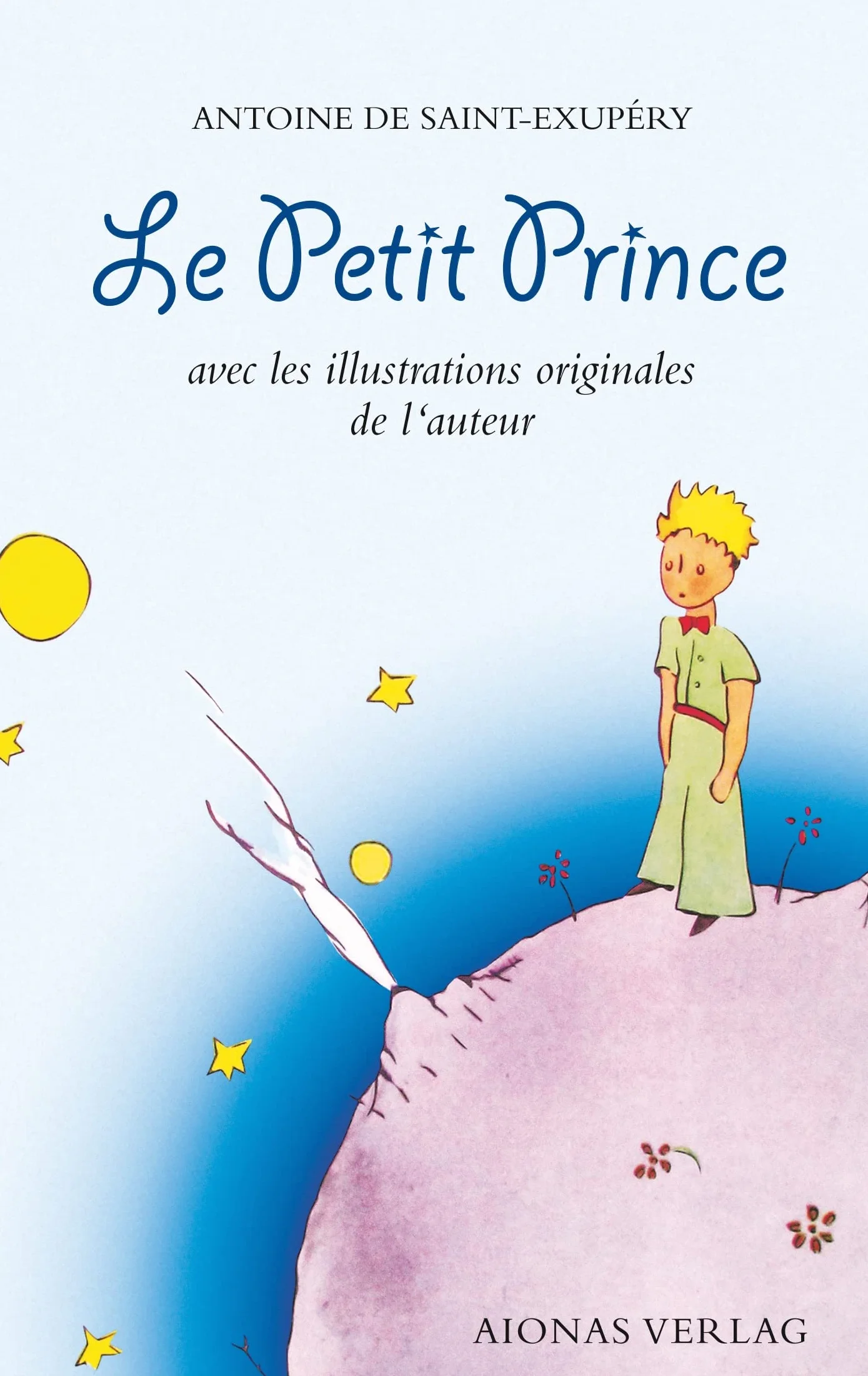 Le Petit Prince: Antoine de Saint-Exupéry: avec les illustrations originales de l'auteur