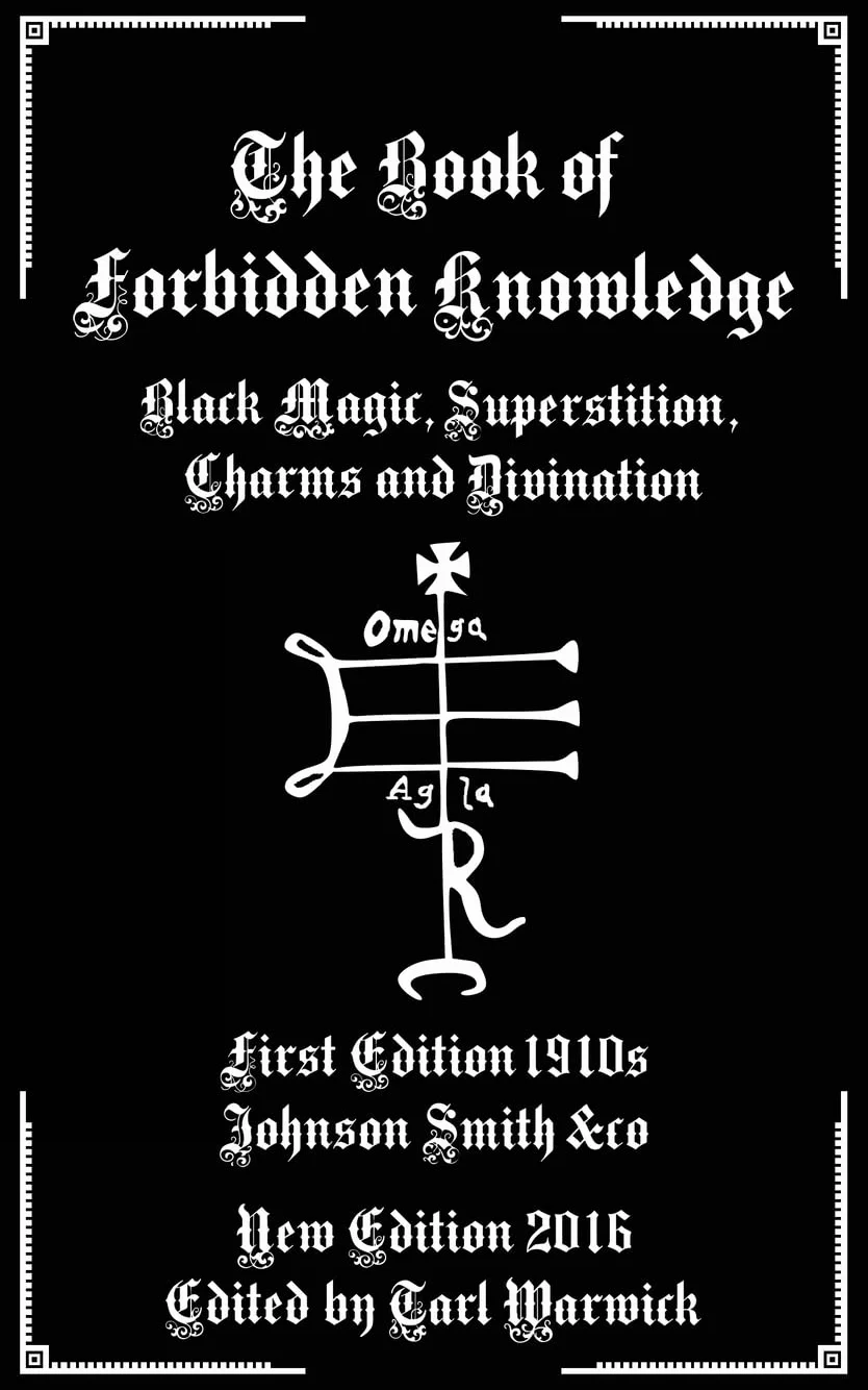 The Book of Forbidden Knowledge: Black Magic, Superstition, Charms, and Divination