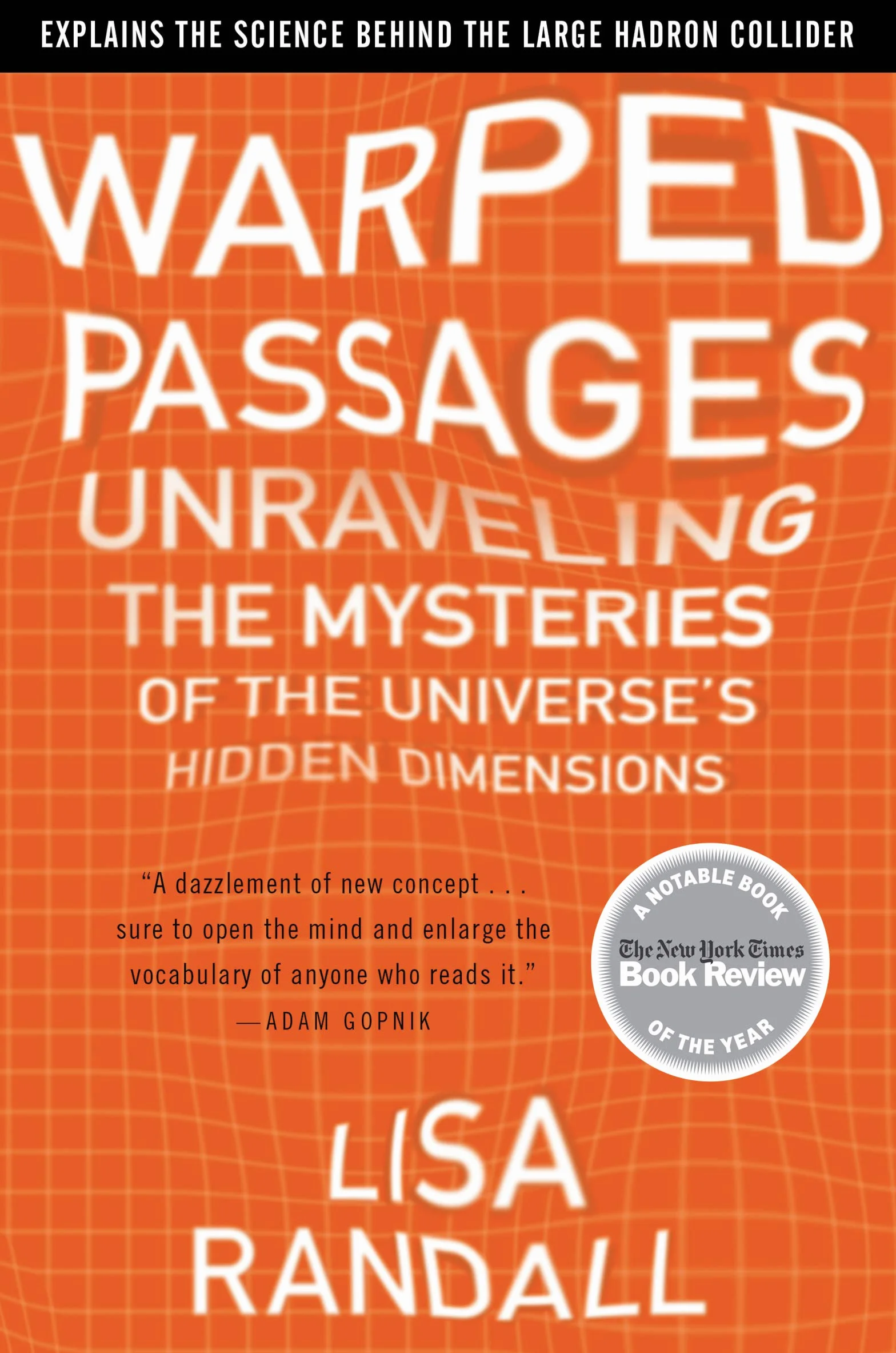 Warped Passages: Unraveling the Mysteries of the Universe's Hidden Dimensions