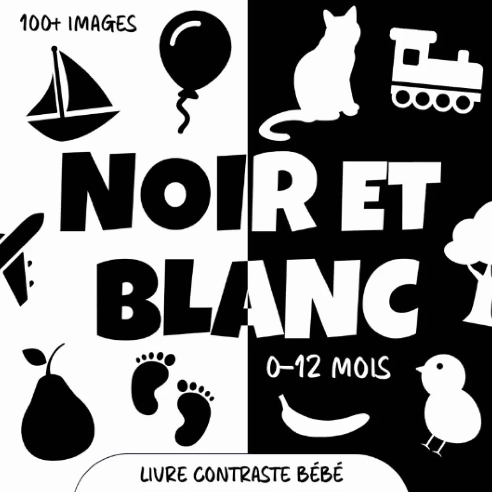 Noir et Blanc. Livre Contraste Bébé: Images et Objets pour les Nouveaux-nés à Contraste élevé. Stimulation Visuelle et Education Sensorielle pour les Petits Enfants de 0 à 12 Mois